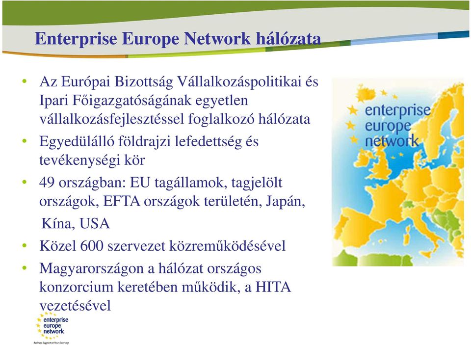 kör 49 országban: EU tagállamok, tagjelölt országok, EFTA országok területén, Japán, Kína, USA Közel 600