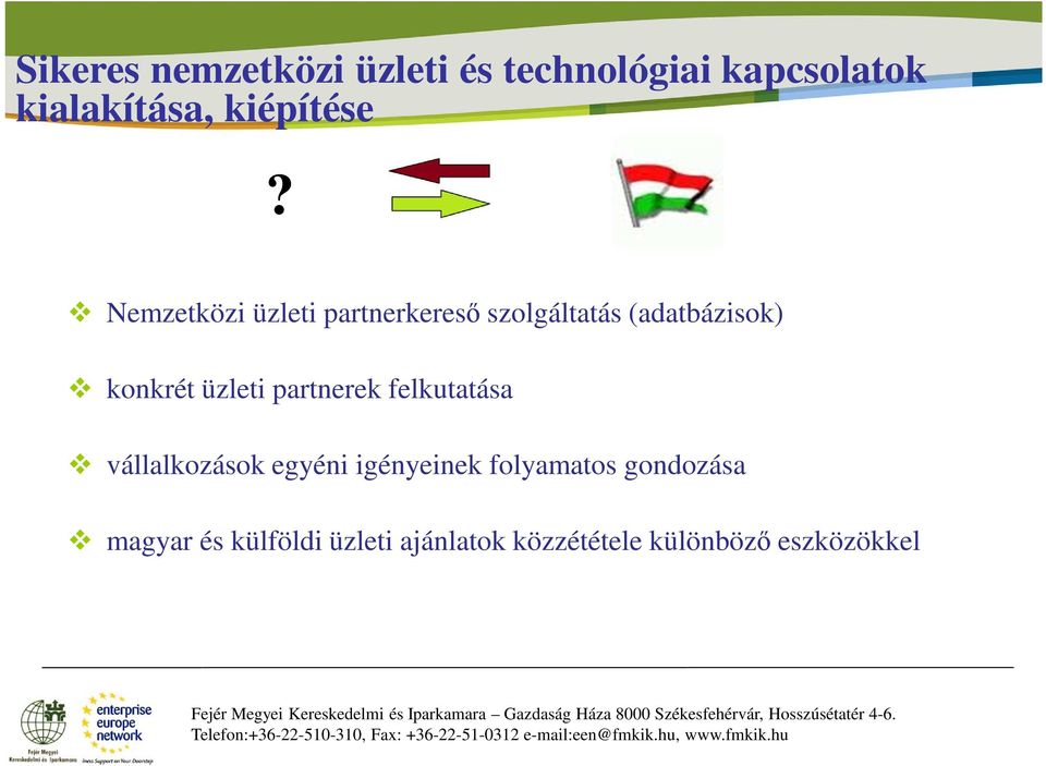 felkutatása vállalkozások egyéni igényeinek folyamatos gondozása magyar és külföldi üzleti