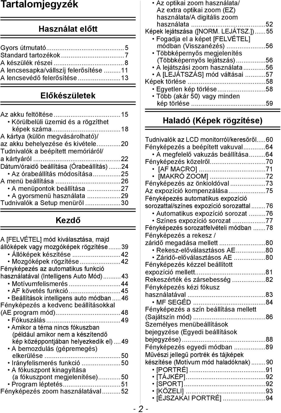 ..22 Dátum/óraidő beállítása (Órabeállítás)...24 Az órabeállítás módosítása...25 A menü beállítása...26 A menüpontok beállítása...27 A gyorsmenü használata...29 Tudnivalók a Setup menüről.