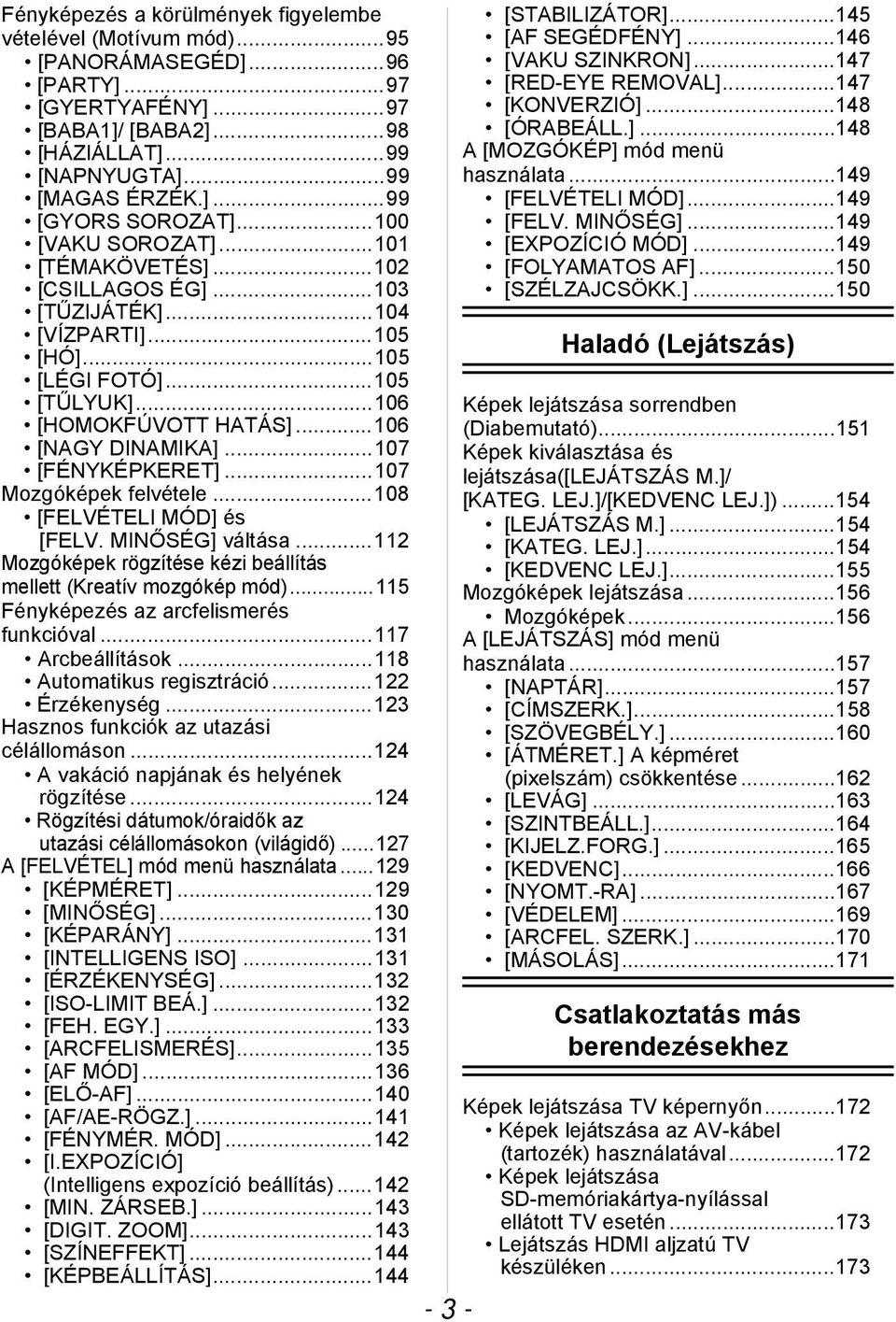 ..107 [FÉNYKÉPKERET]...107 Mozgóképek felvétele...108 [FELVÉTELI MÓD] és [FELV. MINŐSÉG] váltása...112 Mozgóképek rögzítése kézi beállítás mellett (Kreatív mozgókép mód).