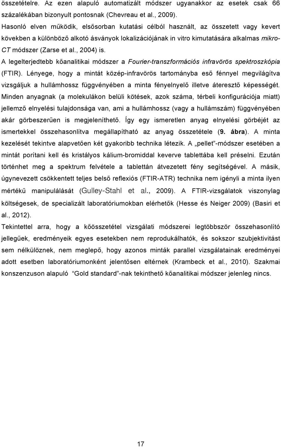 al., 2004) is. A legelterjedtebb kőanalitikai módszer a Fourier-transzformációs infravörös spektroszkópia (FTIR).