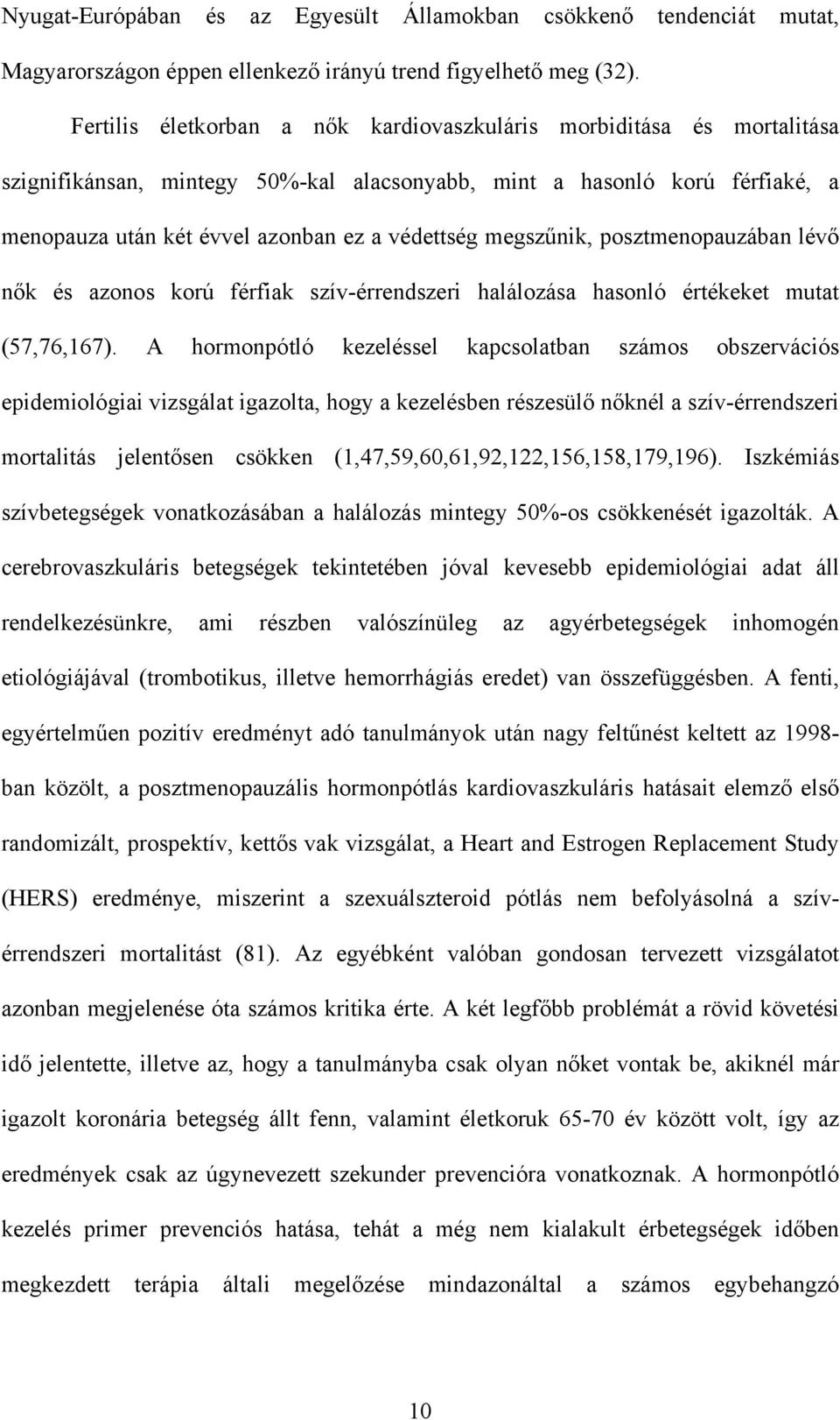 megszűnik, posztmenopauzában lévő nők és azonos korú férfiak szív-érrendszeri halálozása hasonló értékeket mutat (57,76,167).