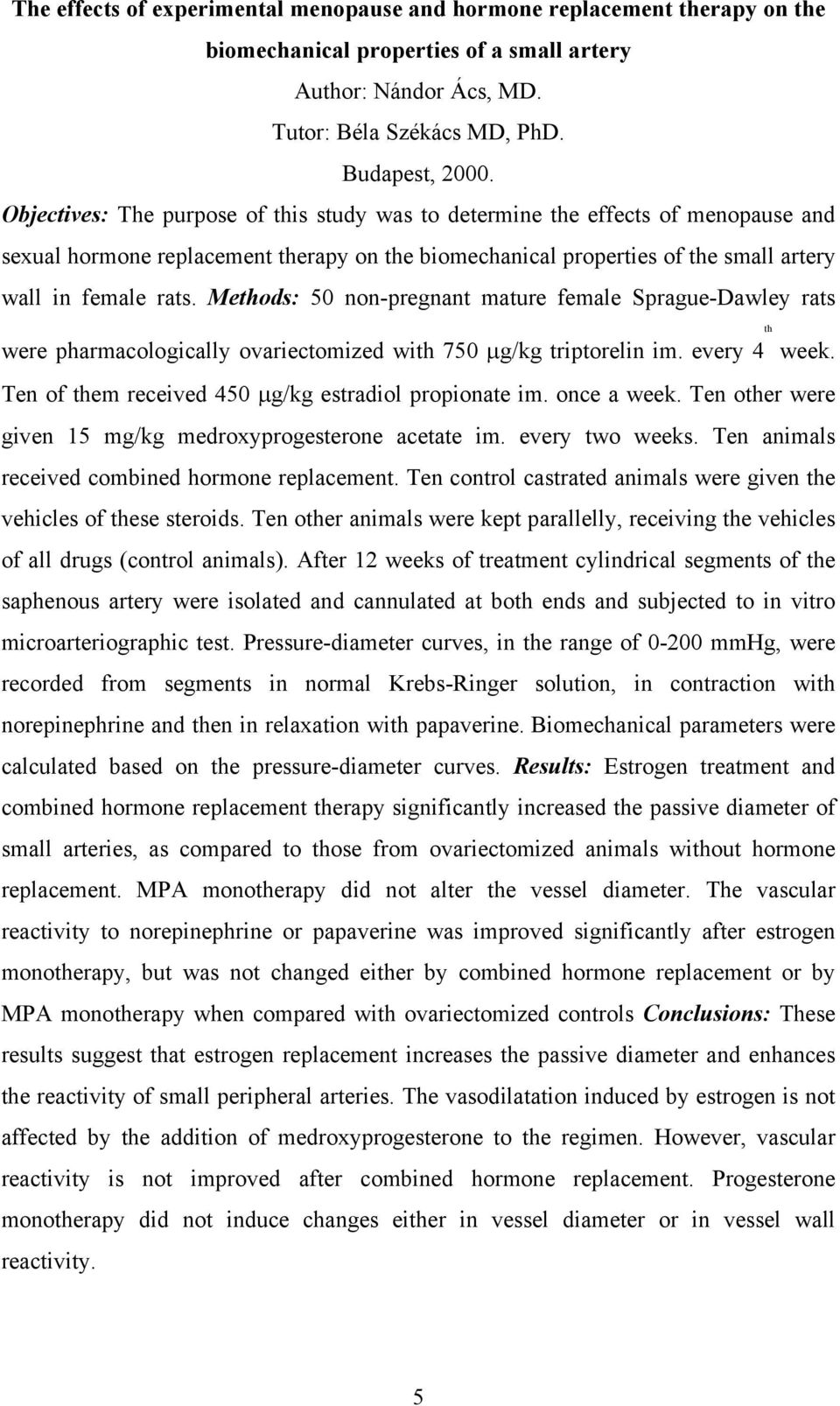 Methods: 50 non-pregnant mature female Sprague-Dawley rats th were pharmacologically ovariectomized with 750 µg/kg triptorelin im. every 4 week. Ten of them received 450 µg/kg estradiol propionate im.