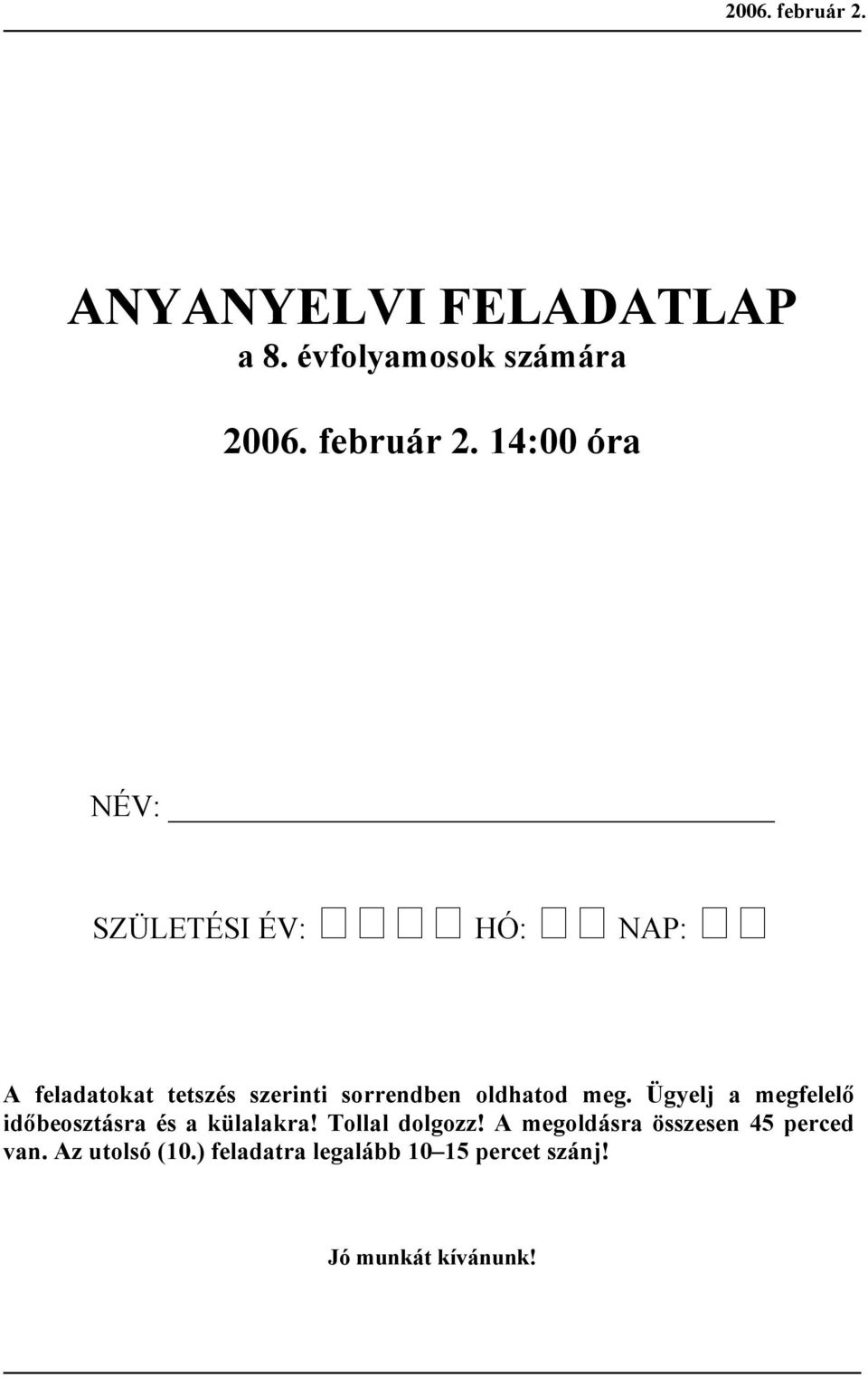 évfolymosok számár  14:00 ór NÉV: SZÜLETÉSI ÉV: HÓ: NAP: A fltokt ttszés