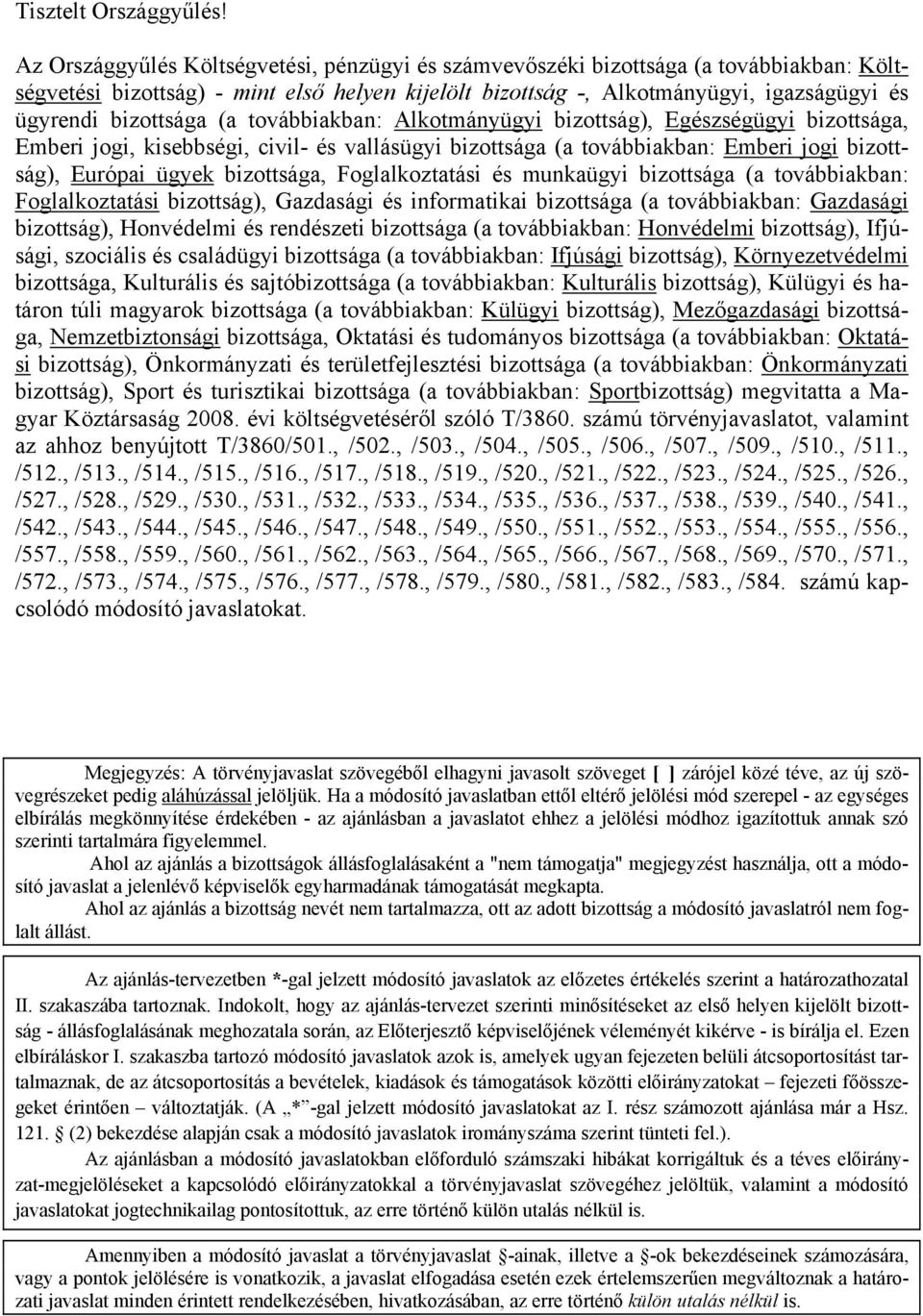 bizottsága (a továbbiakban: Alkotmányügyi bizottság), Egészségügyi bizottsága, Emberi jogi, kisebbségi, civil- és vallásügyi bizottsága (a továbbiakban: Emberi jogi bizottság), Európai ügyek