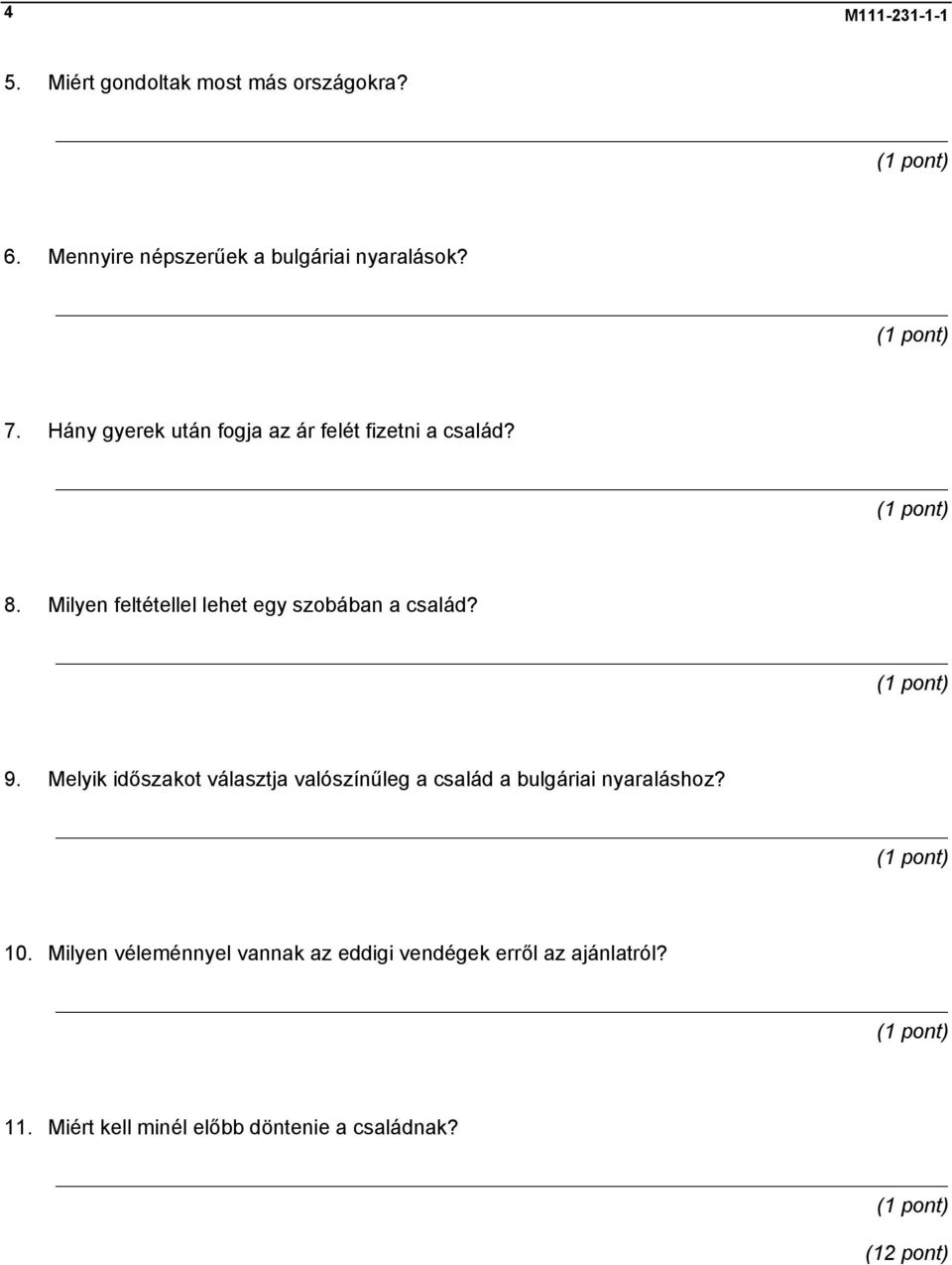 9. Melyik időszakot választja valószínűleg a család a bulgáriai nyaraláshoz? 10.