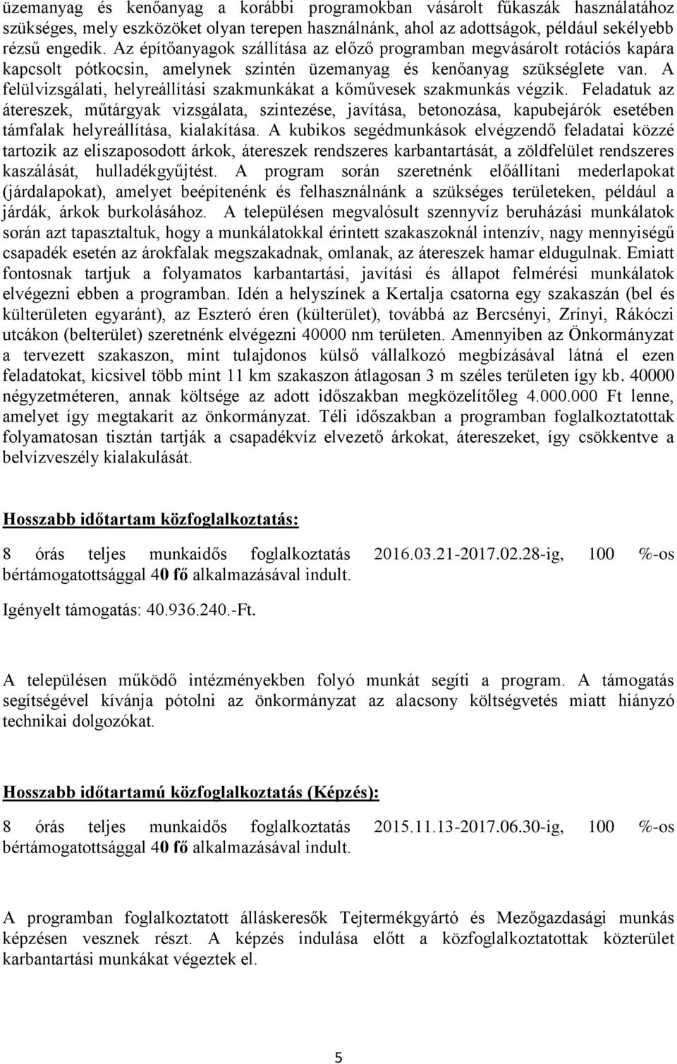 A felülvizsgálati, helyreállítási szakmunkákat a kőművesek szakmunkás végzik.