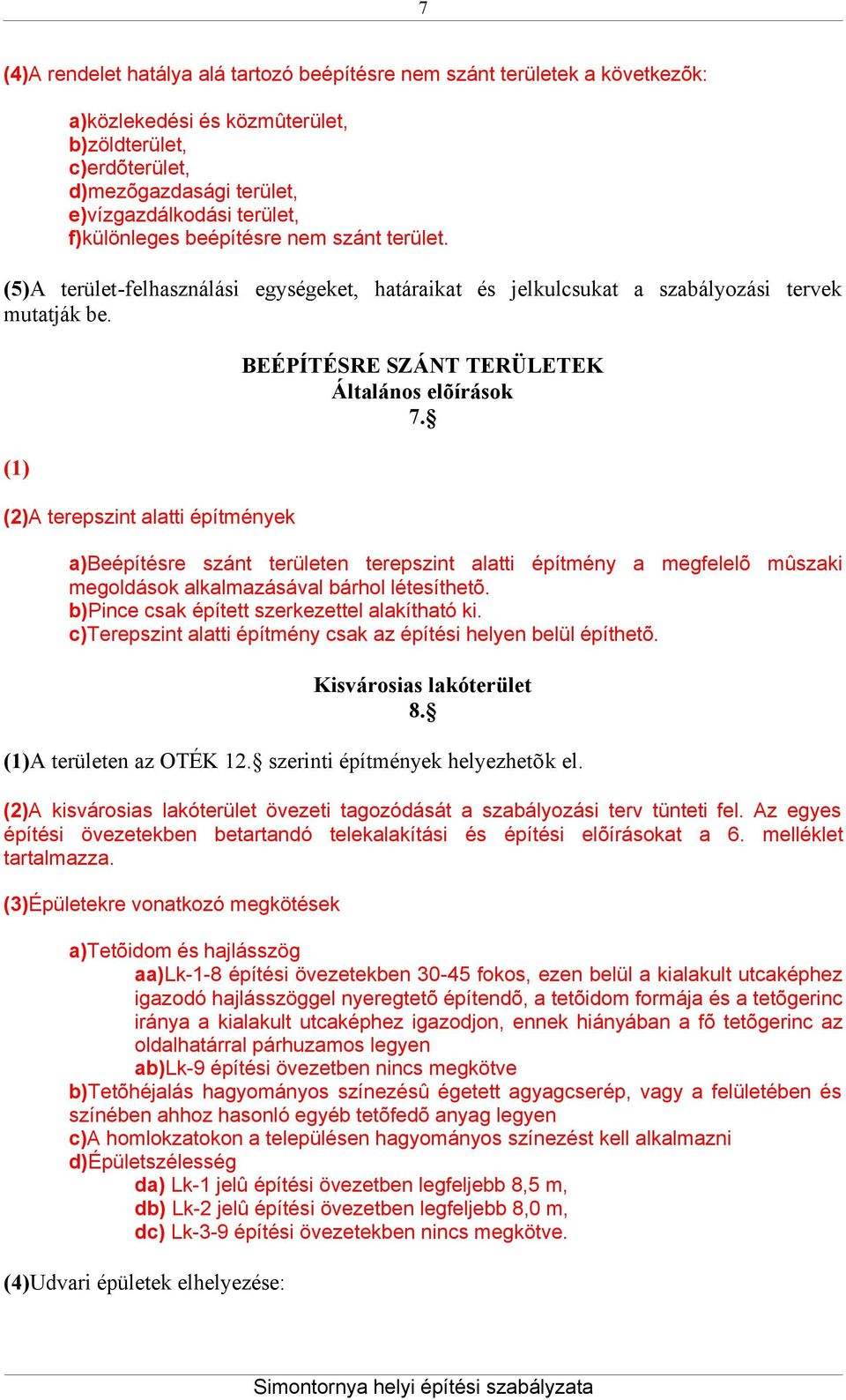 (1) (2)A terepszint alatti építmények BEÉPÍTÉSRE SZÁNT TERÜLETEK Általános elõírások 7.