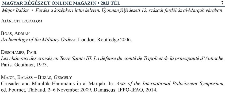 La défense du comté de Tripoli et de la principauté d Antioche. Paris: Geuthner, 1973.