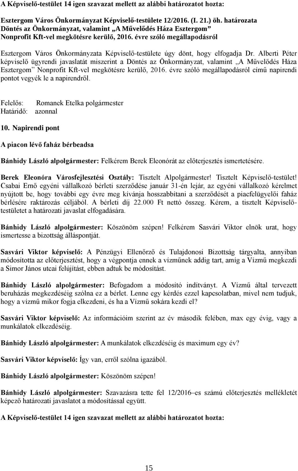 évre szóló megállapodásról Esztergom Város Önkormányzata Képviselő-testülete úgy dönt, hogy elfogadja Dr.