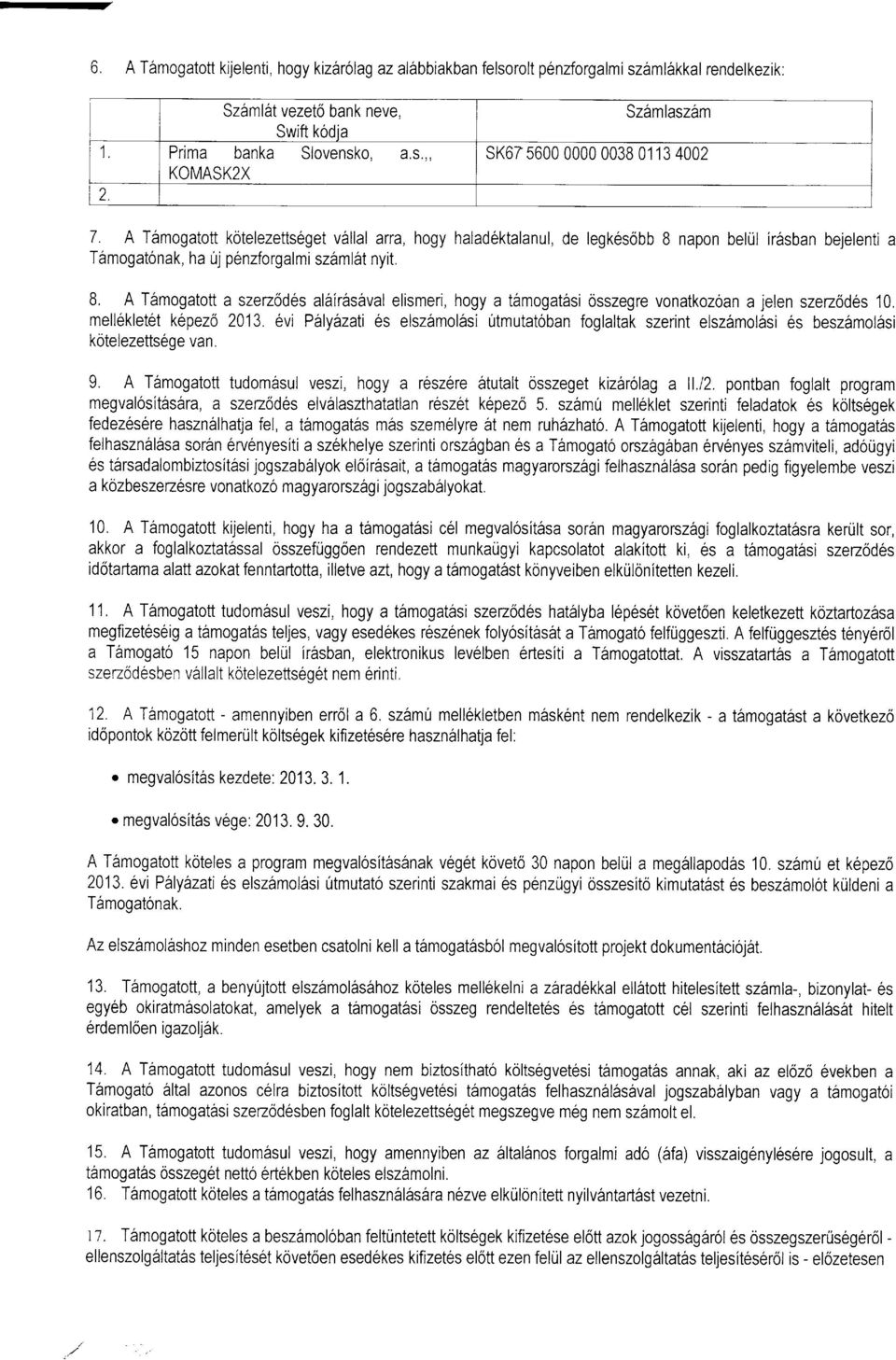 L A Tamogatott a szez6d6s al6iras5val elismeri, hogy a t6mogat6si osszegre vonatkozoan a jelen szez6d6s 10. mell6klet6t k6pezo 2013.