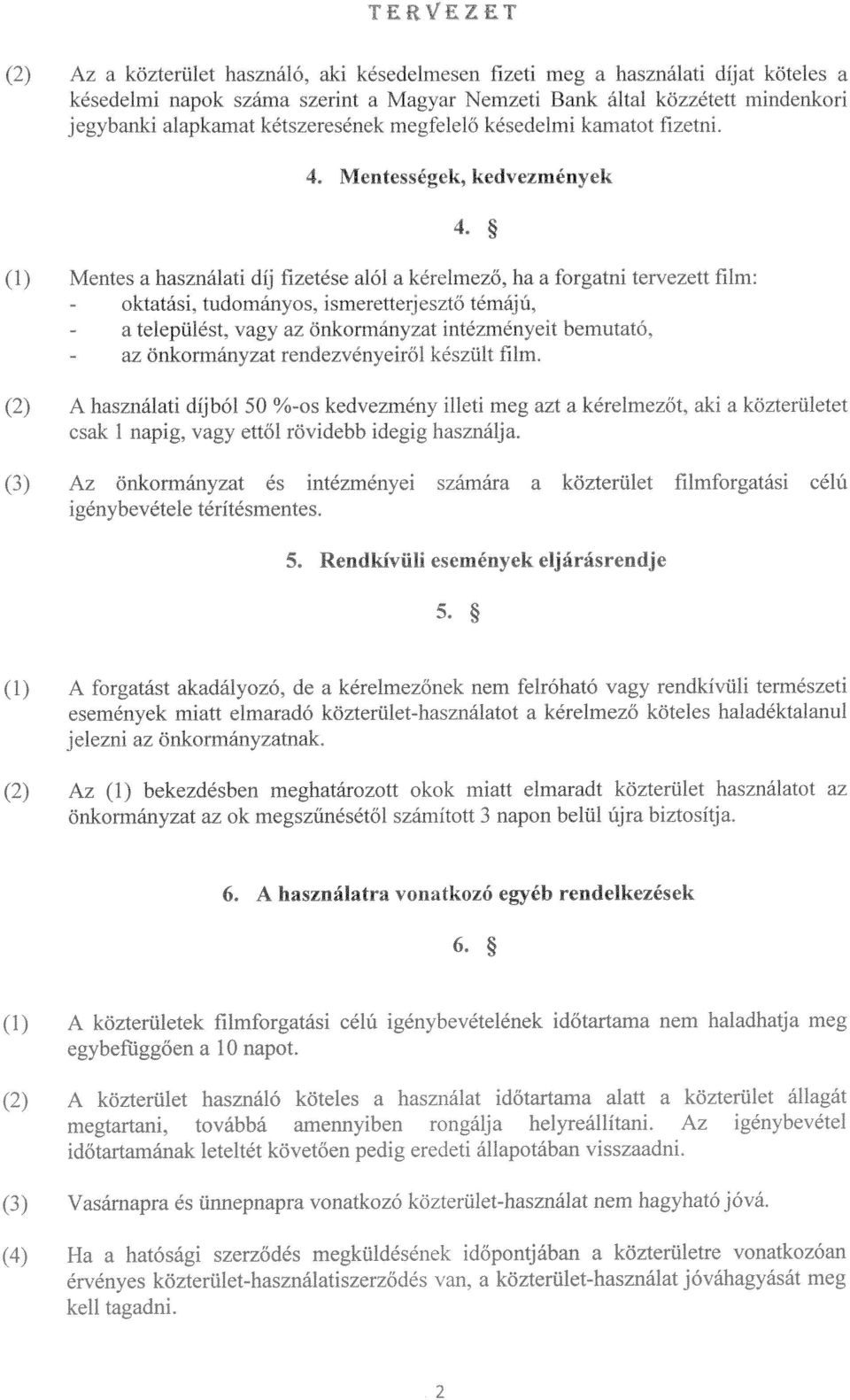 megfeleid késedelmi kamatot ffi.etni. t Mentességek, kedvezmények 4 1) Mentes a hasznkiati dij fizetése alol a kérelmezd.