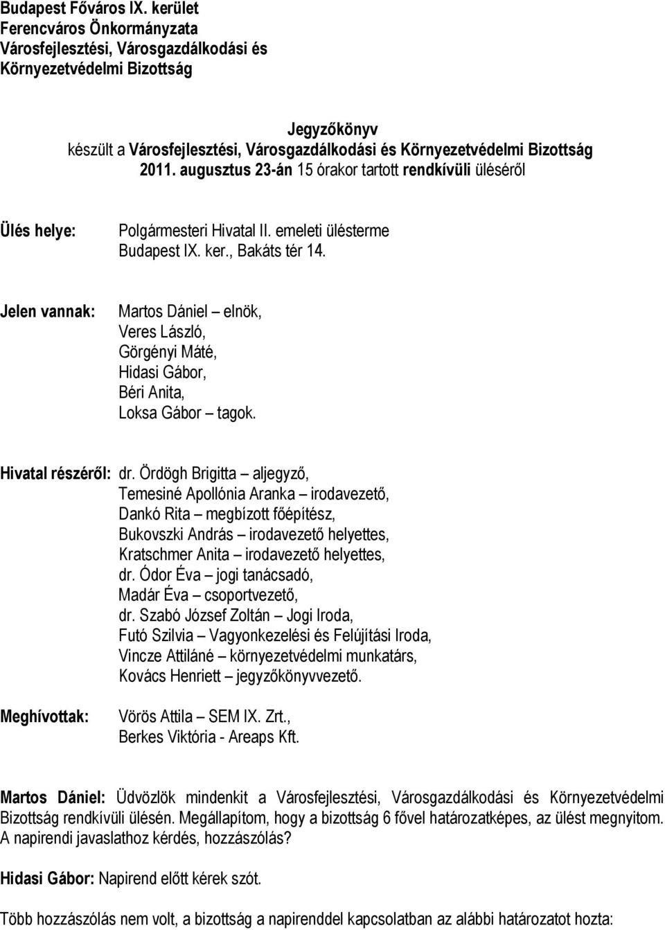 augusztus 23-án 15 órakor tartott rendkívüli üléséről Ülés helye: Polgármesteri Hivatal II. emeleti ülésterme Budapest IX. ker., Bakáts tér 14.