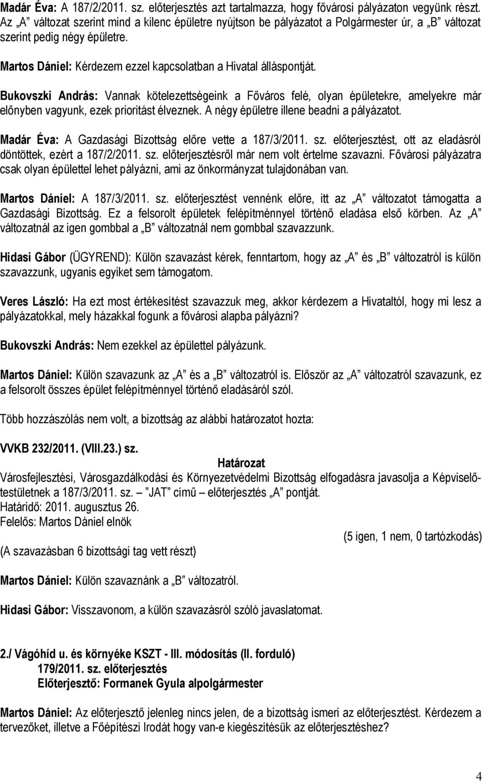 Bukovszki András: Vannak kötelezettségeink a Főváros felé, olyan épületekre, amelyekre már előnyben vagyunk, ezek prioritást élveznek. A négy épületre illene beadni a pályázatot.