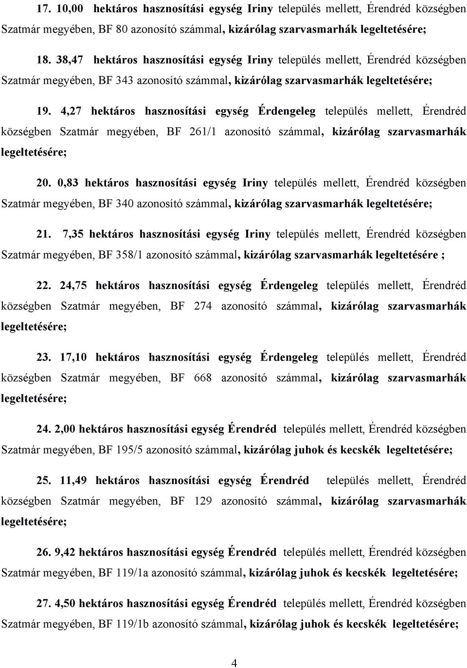 4,27 hektáros hasznosítási egység Érdengeleg település mellett, Érendréd községben Szatmár megyében, BF 261/1 azonosító számmal, kizárólag szarvasmarhák 20.