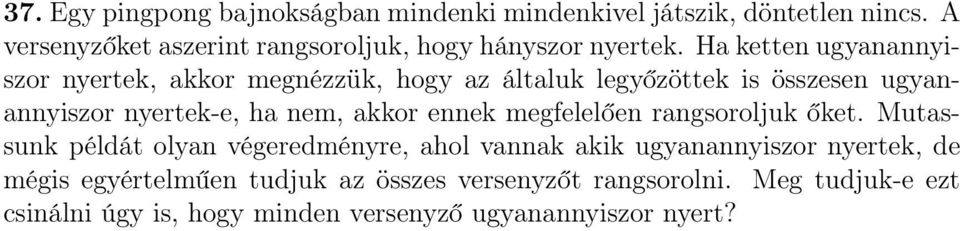 Ha ketten ugyanannyiszor nyertek, akkor megnézzük, hogy az általuk legyőzöttek is összesen ugyanannyiszor nyertek-e, ha nem, akkor