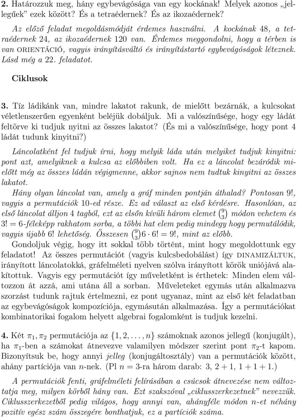 feladatot. Ciklusok 3. Tíz ládikánk van, mindre lakatot rakunk, de mielőtt bezárnák, a kulcsokat véletlenszerűen egyenként beléjük dobáljuk.