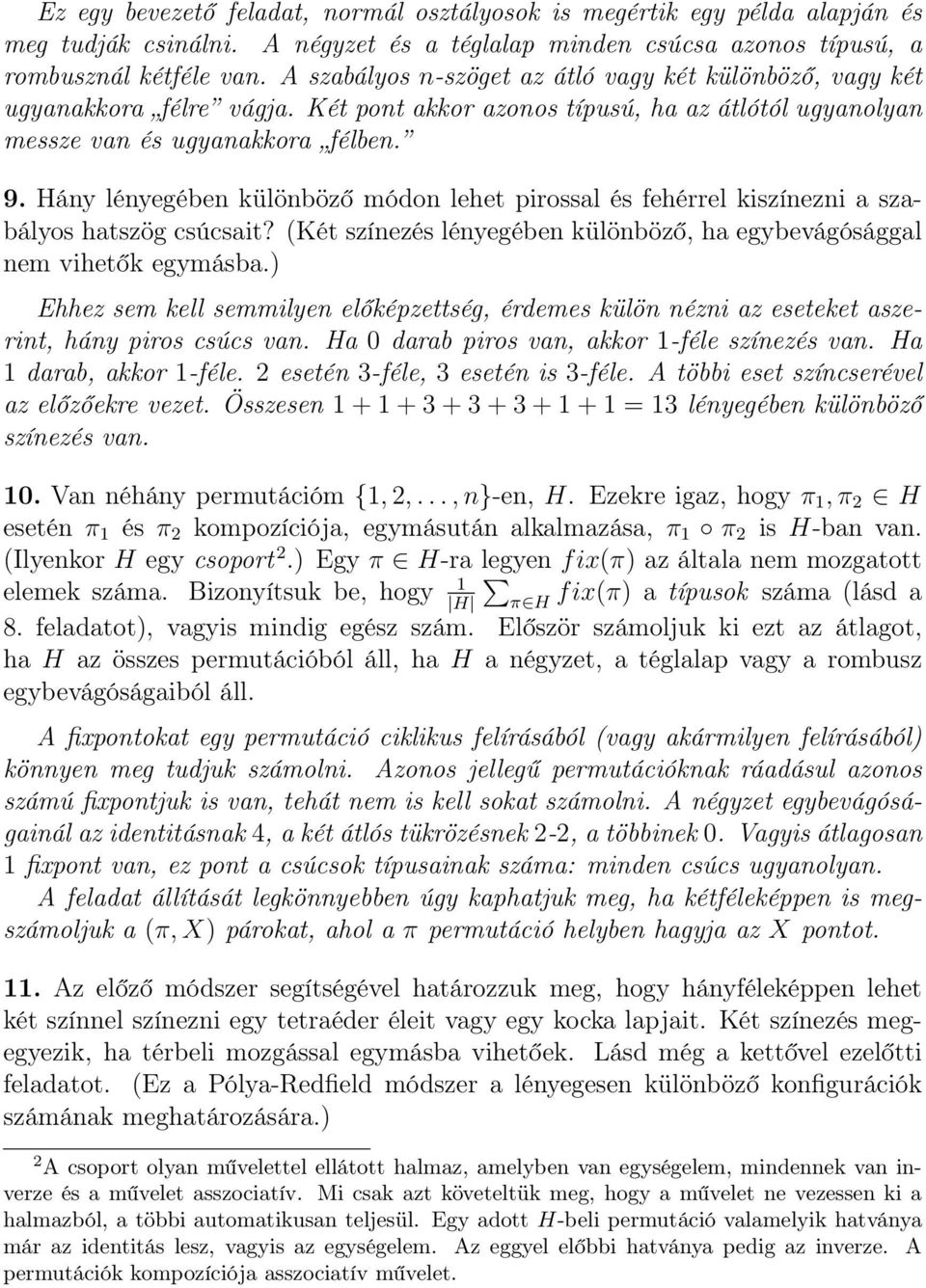 Hány lényegében különböző módon lehet pirossal és fehérrel kiszínezni a szabályos hatszög csúcsait? (Két színezés lényegében különböző, ha egybevágósággal nem vihetők egymásba.