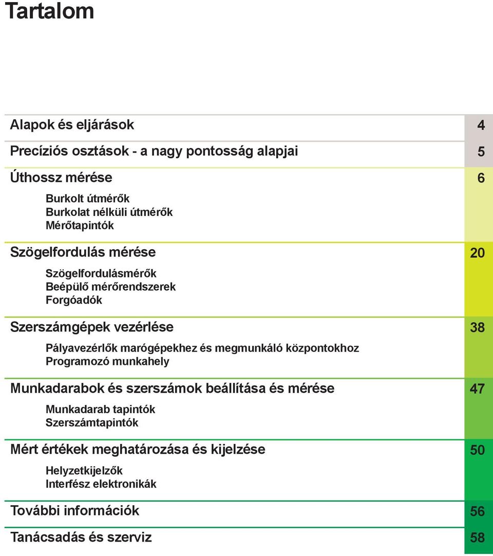 marógépekhez és megmunkáló központokhoz Programozó munkahely Munkadarabok és szerszámok beállítása és mérése 47 Munkadarab tapintók