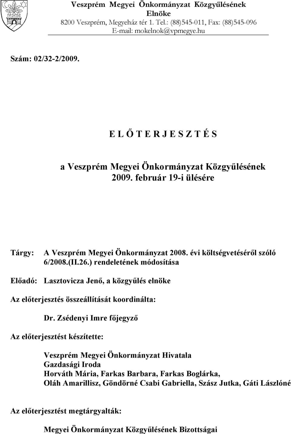 ) rendeletének módosítása Előadó: Lasztovicza Jenő, a közgyűlés elnöke Az előterjesztés összeállítását koordinálta: Dr.