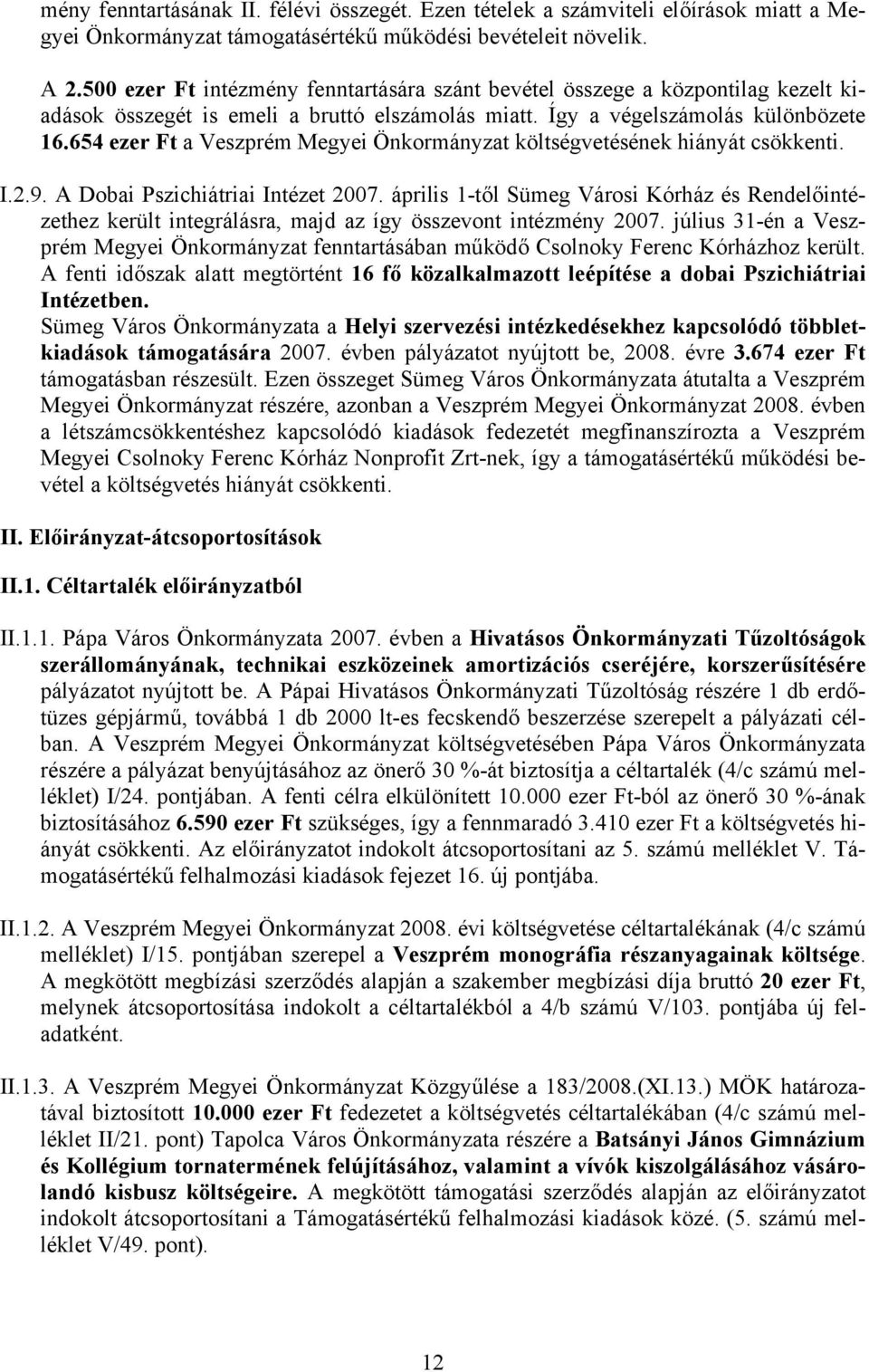 654 ezer Ft a Veszprém Megyei Önkormányzat költségvetésének hiányát csökkenti. I.2.9. A Dobai Pszichiátriai Intézet 2007.