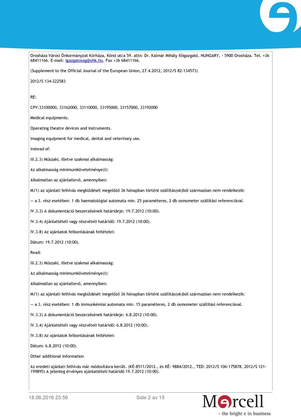 Operating theatre devices and instruments. Imaging equipment for medical, dental and veterinary use. Instead of: III.2.