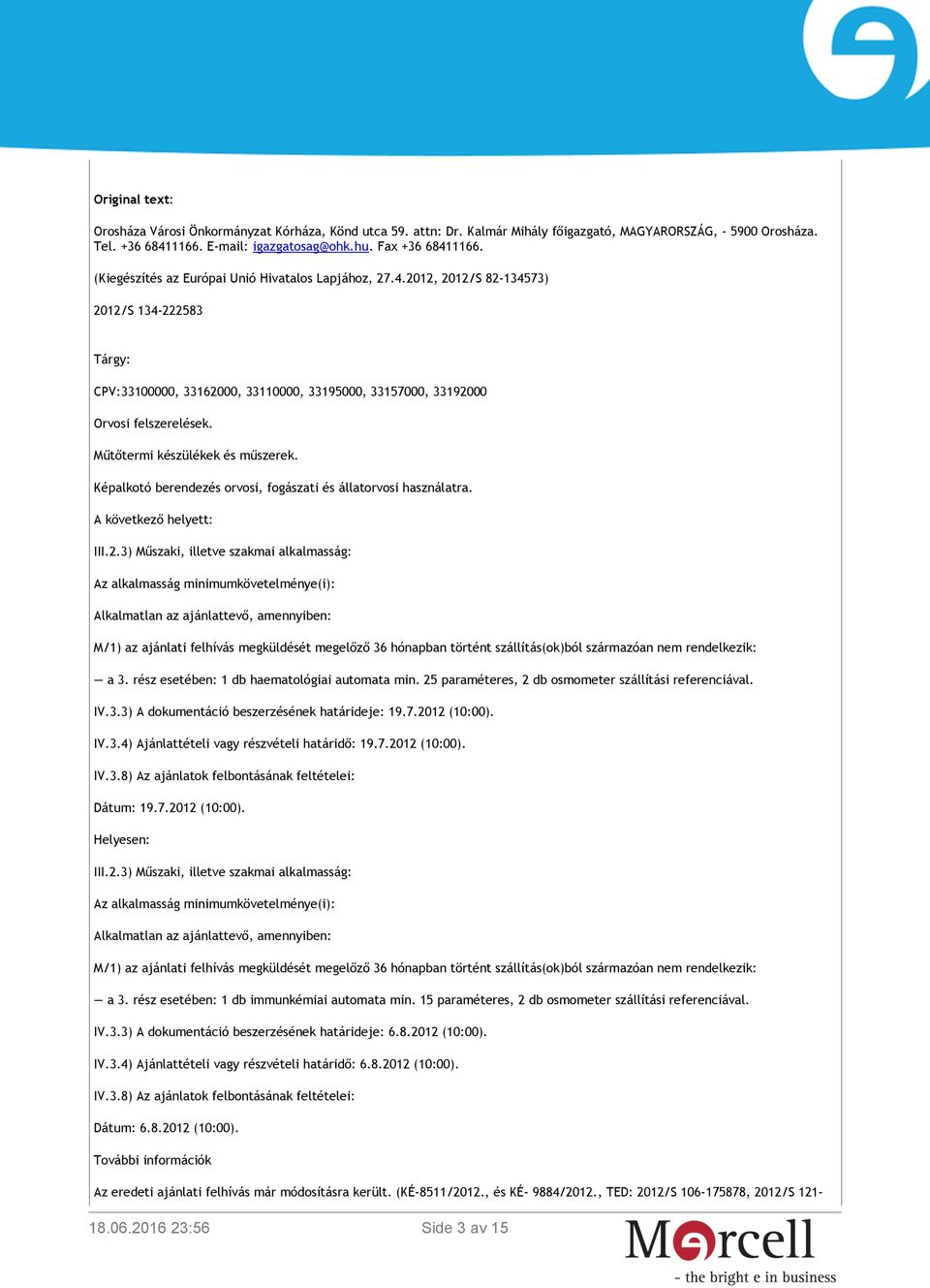 Műtőtermi készülékek és műszerek. Képalkotó berendezés orvosi, fogászati és állatorvosi használatra. A következő helyett: III.2.