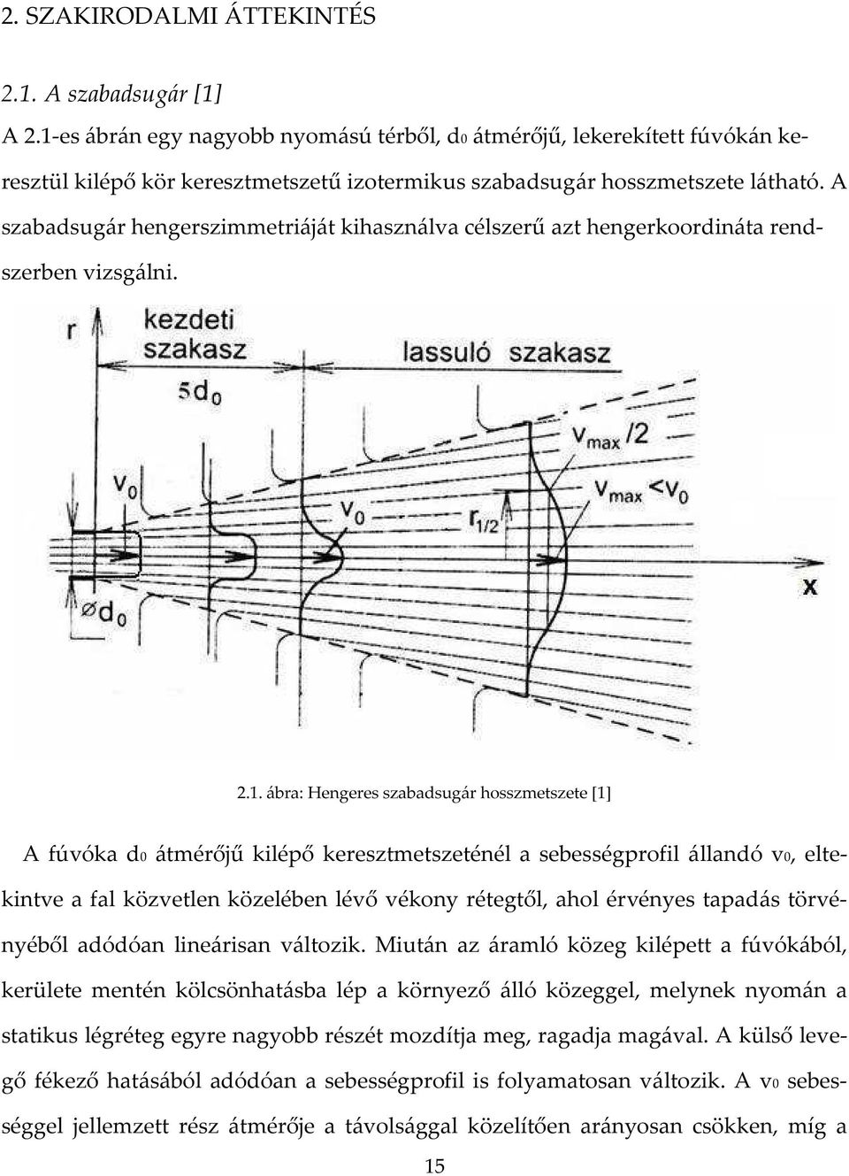 A szabadsugár hengerszimmetriáját kihasználva célszerű azt hengerkoordináta rendszerben vizsgálni. 2.1.