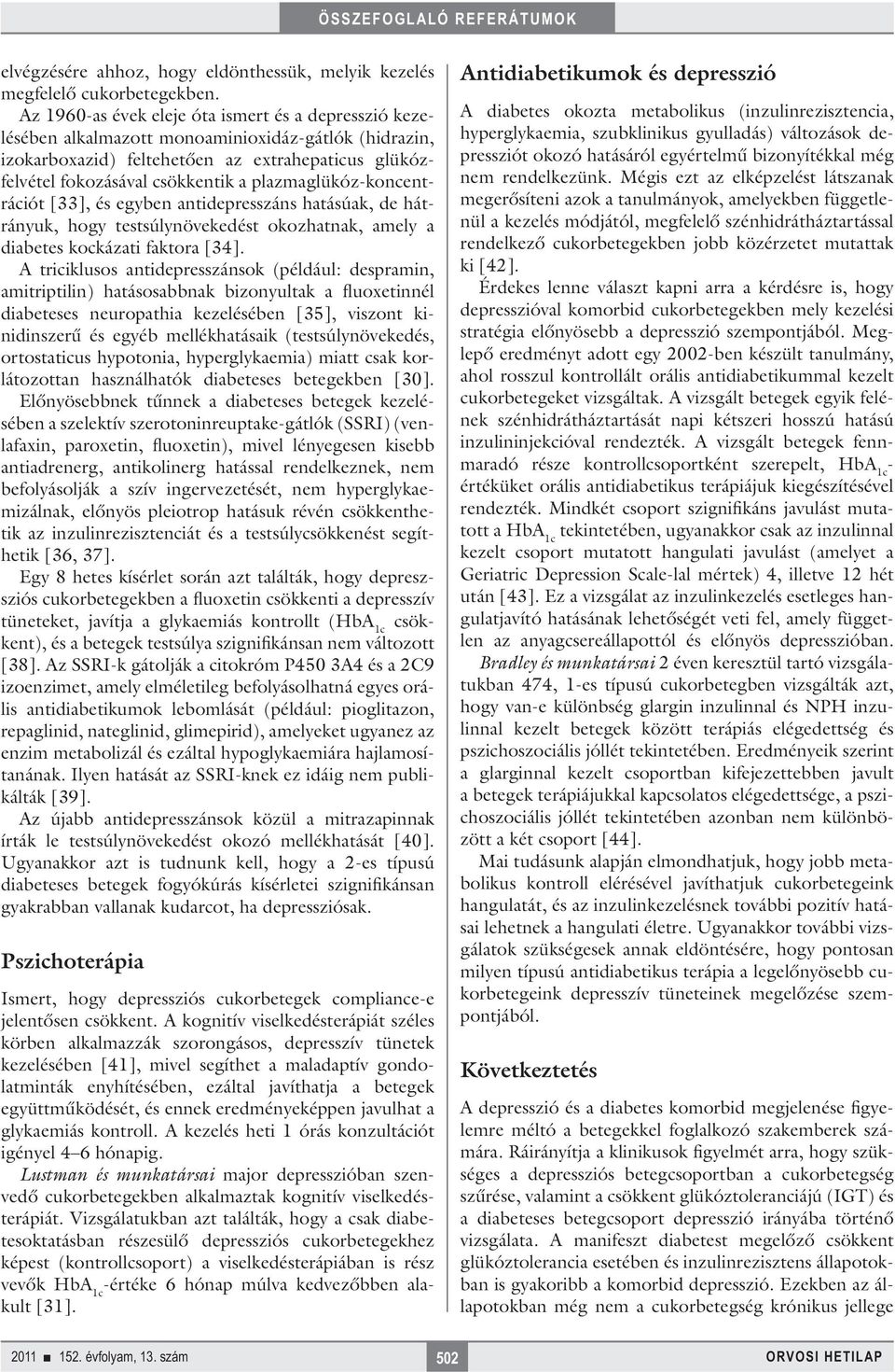 plazmaglükóz-koncentrációt [33], és egyben antidepresszáns hatásúak, de hátrányuk, hogy testsúlynövekedést okozhatnak, amely a diabetes kockázati faktora [34].