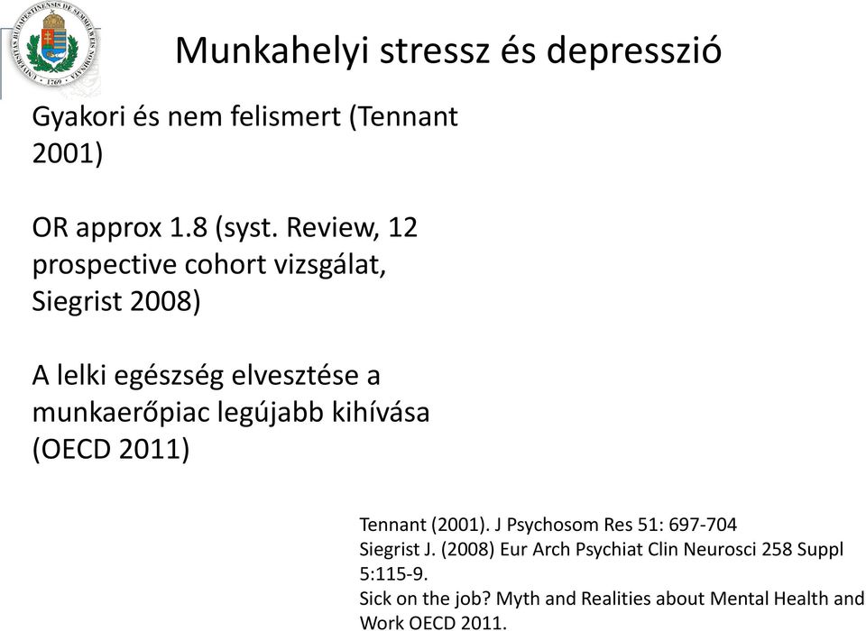 legújabb kihívása (OECD 2011) Tennant (2001). J Psychosom Res 51: 697 704 Siegrist J.