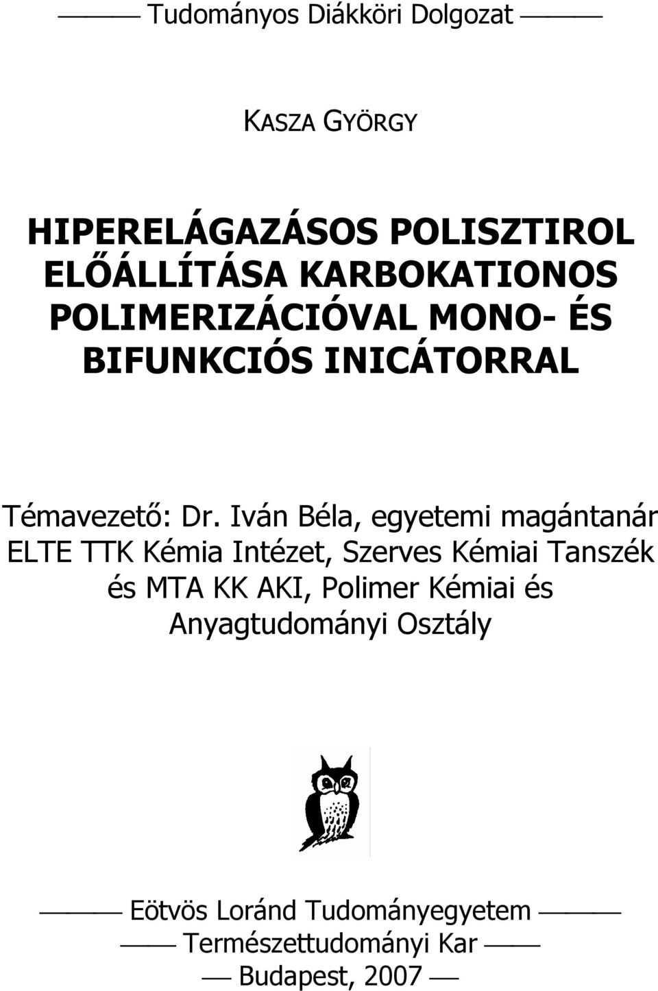 Iván Béla, egyetemi magántanár ELTE TTK Kémia Intézet, Szerves Kémiai Tanszék és MTA KK