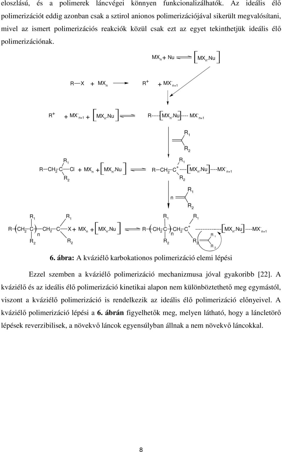 polimerizációnak. MX n + Nu MX n.nu X + MX n + + MX - n+1 + + MX - n+1 + MX n.nu ----- MX n.nu ---- MX - n+1 2 C Cl + MX n + MX n.nu ---- MX n.nu ----MX 2 C + 2 - n+1 n 2 C n C X + MX n + MX n.