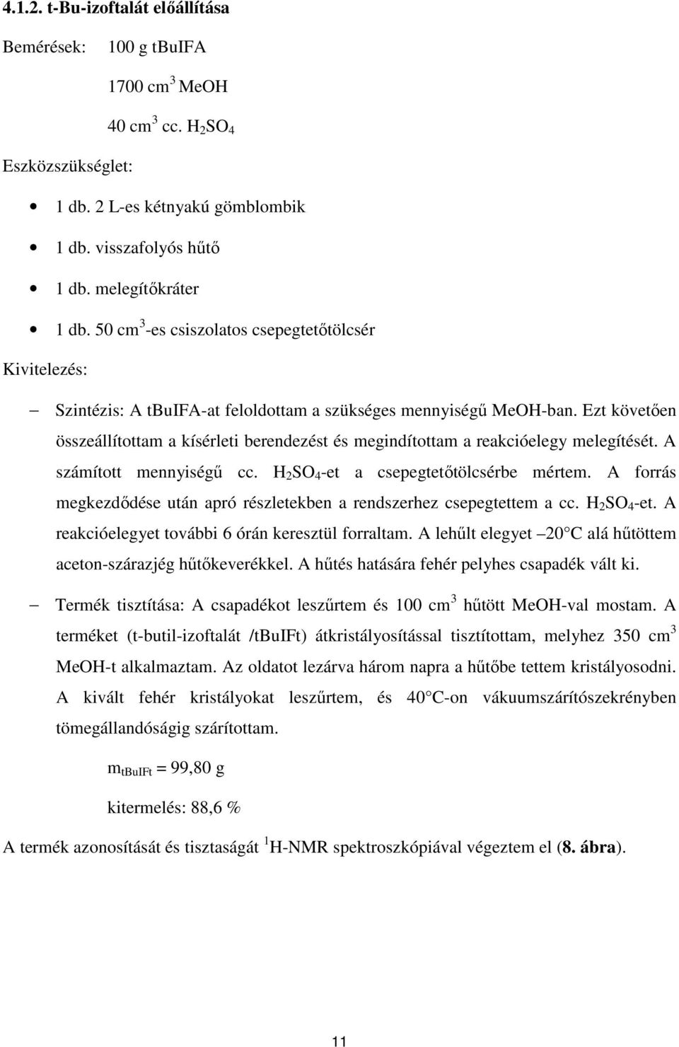 Ezt követıen összeállítottam a kísérleti berendezést és megindítottam a reakcióelegy melegítését. A számított mennyiségő cc. H 2 SO 4 -et a csepegtetıtölcsérbe mértem.