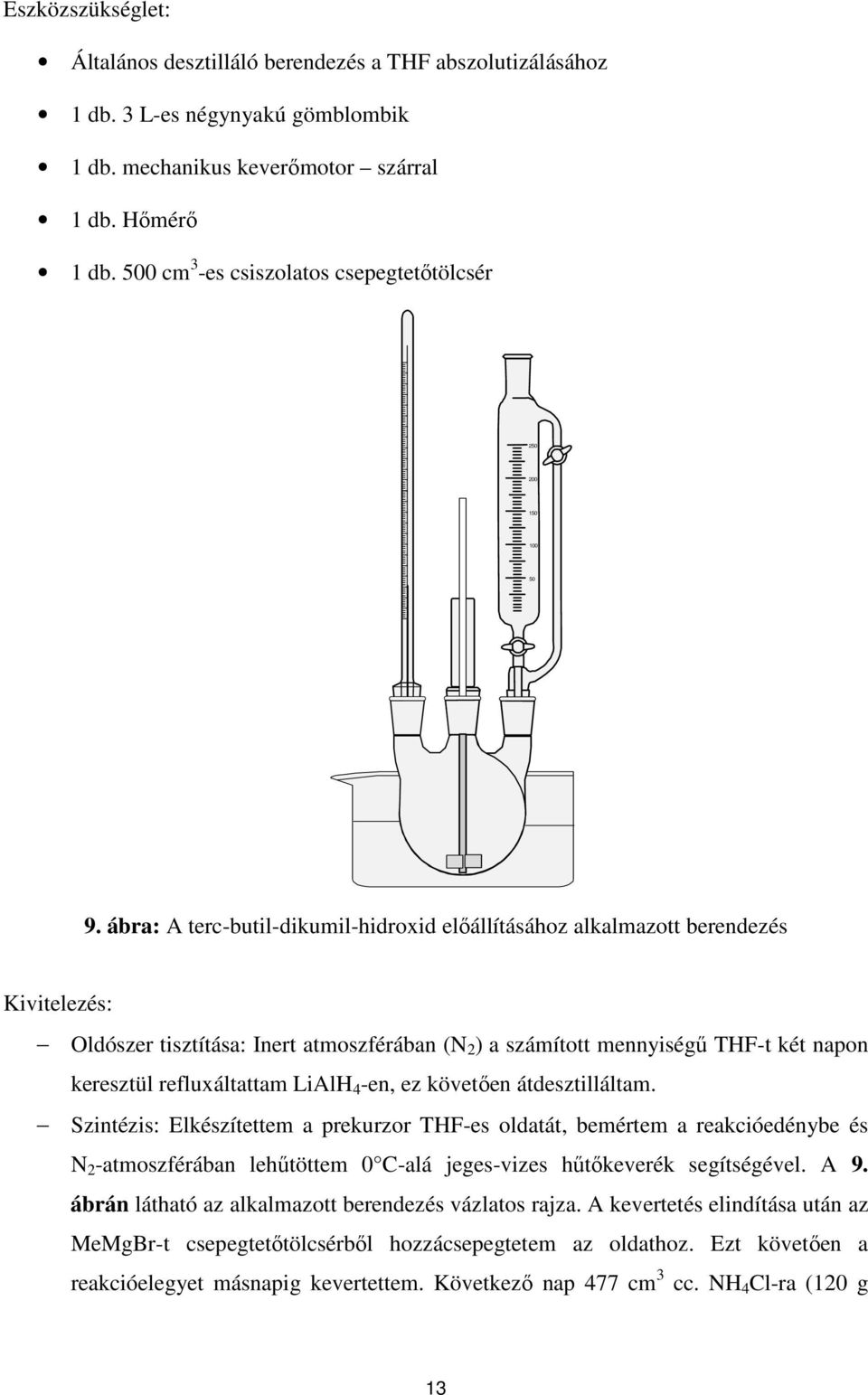 ábra: A terc-butil-dikumil-hidroxid elıállításához alkalmazott berendezés Kivitelezés: Oldószer tisztítása: Inert atmoszférában (N 2 ) a számított mennyiségő THF-t két napon keresztül refluxáltattam