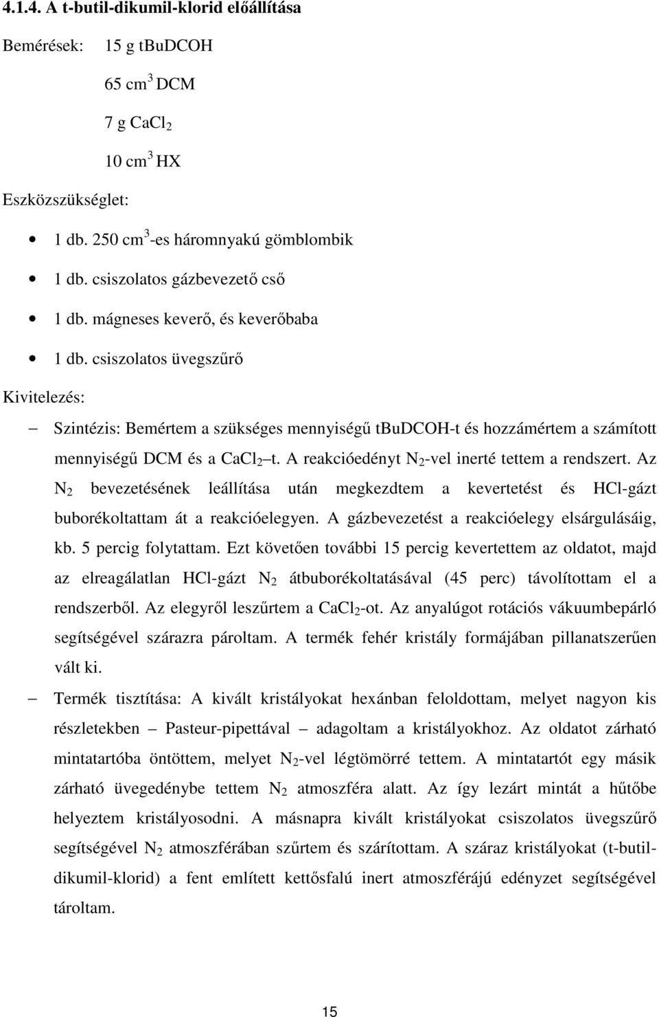 A reakcióedényt N 2 -vel inerté tettem a rendszert. Az N 2 bevezetésének leállítása után megkezdtem a kevertetést és HCl-gázt buborékoltattam át a reakcióelegyen.