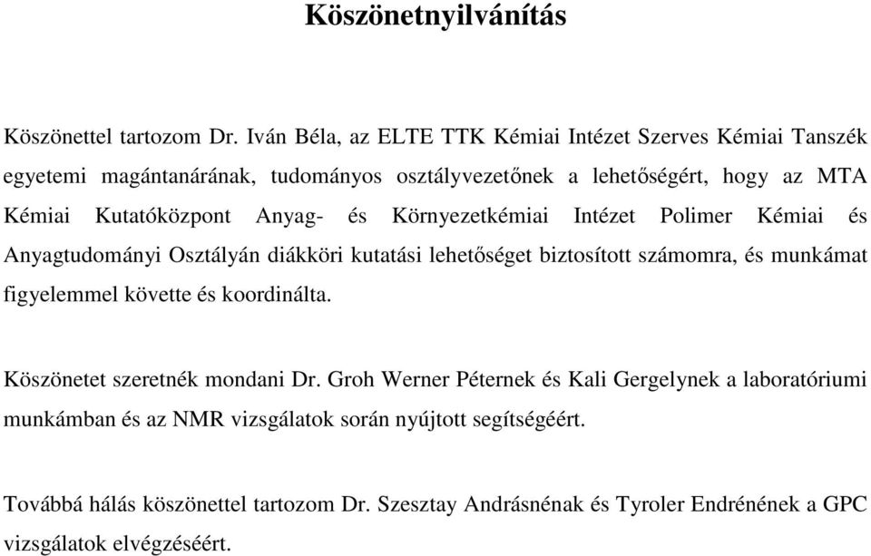 Kutatóközpont Anyag- és Környezetkémiai Intézet Polimer Kémiai és Anyagtudományi Osztályán diákköri kutatási lehetıséget biztosított számomra, és munkámat