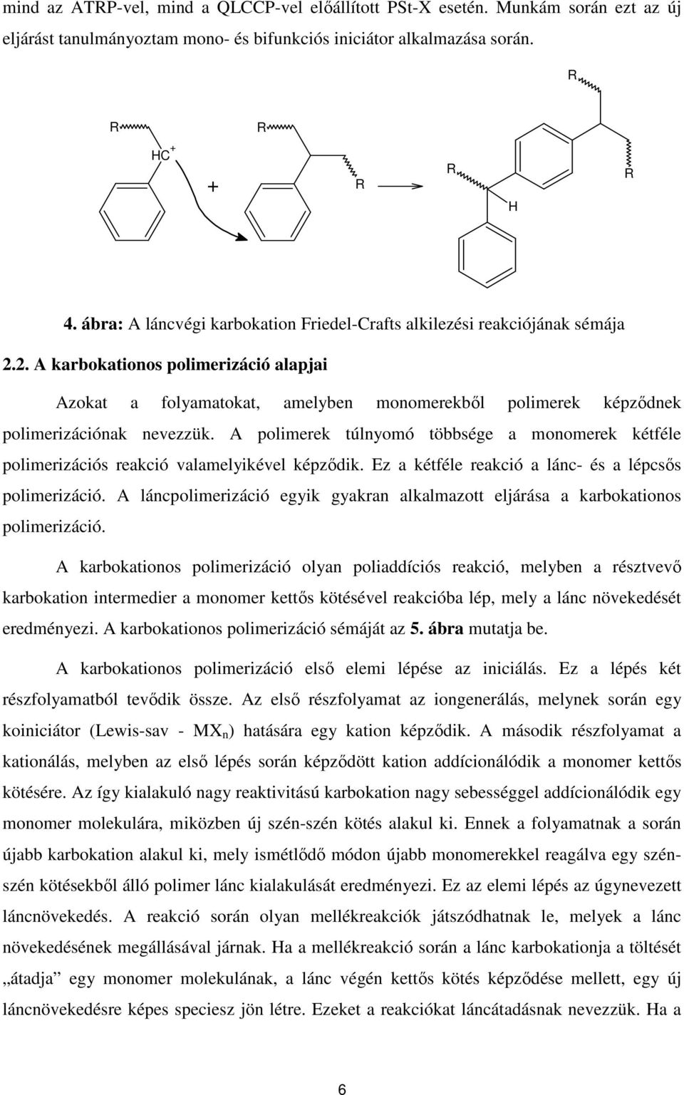 2. A karbokationos polimerizáció alapjai Azokat a folyamatokat, amelyben monomerekbıl polimerek képzıdnek polimerizációnak nevezzük.
