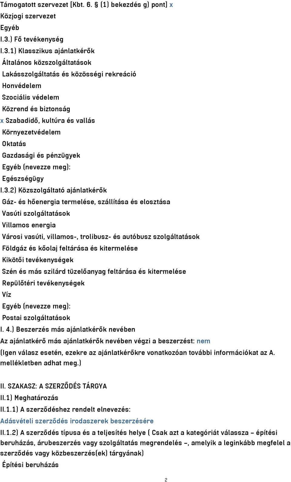 1) Klasszikus ajánlatkérők Általános közszolgáltatások Lakásszolgáltatás és közösségi rekreáció Honvédelem Szociális védelem Közrend és biztonság x Szabadidő, kultúra és vallás Környezetvédelem