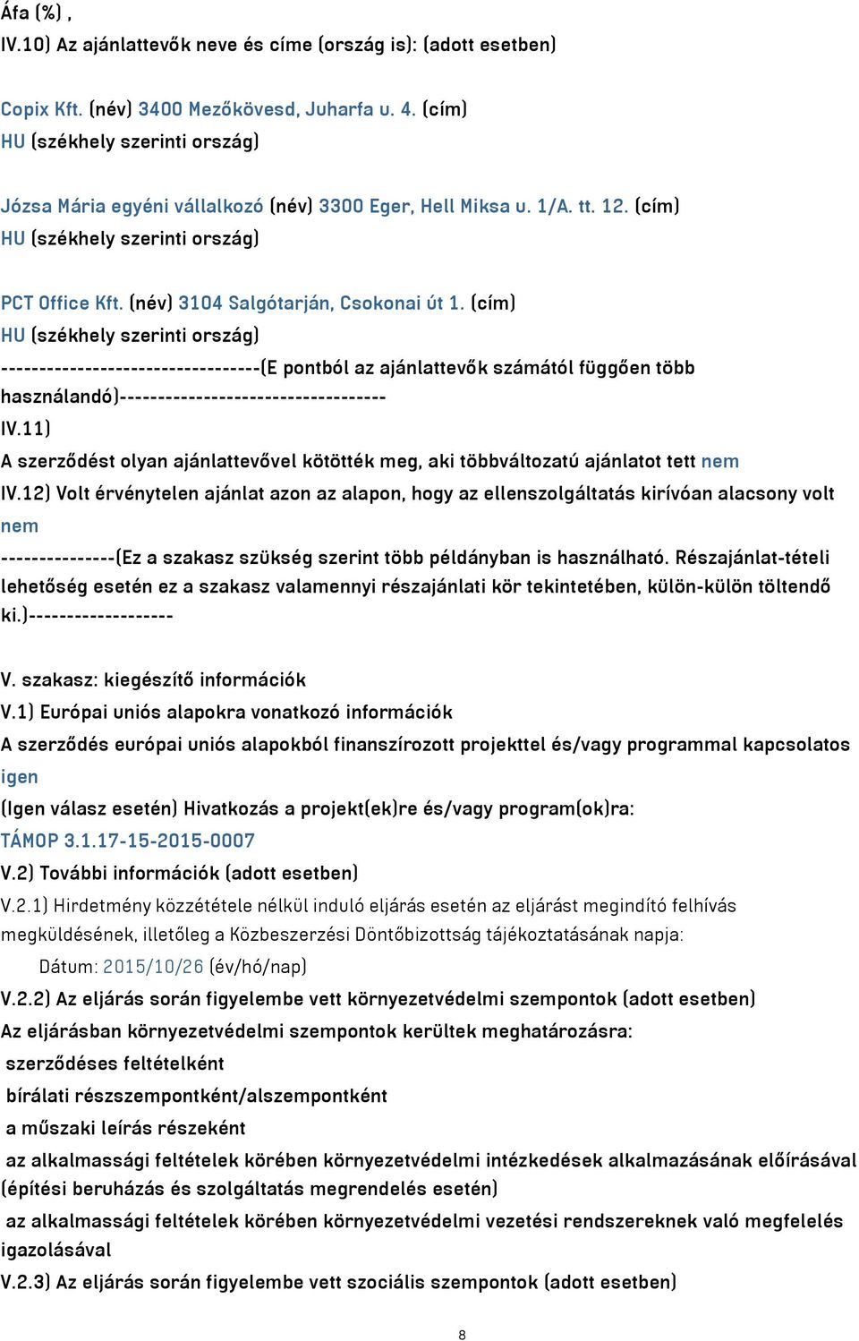 (cím) HU (székhely szerinti ország) ----------------------------------(E pontból az ajánlattevők számától függően több használandó)----------------------------------- IV.