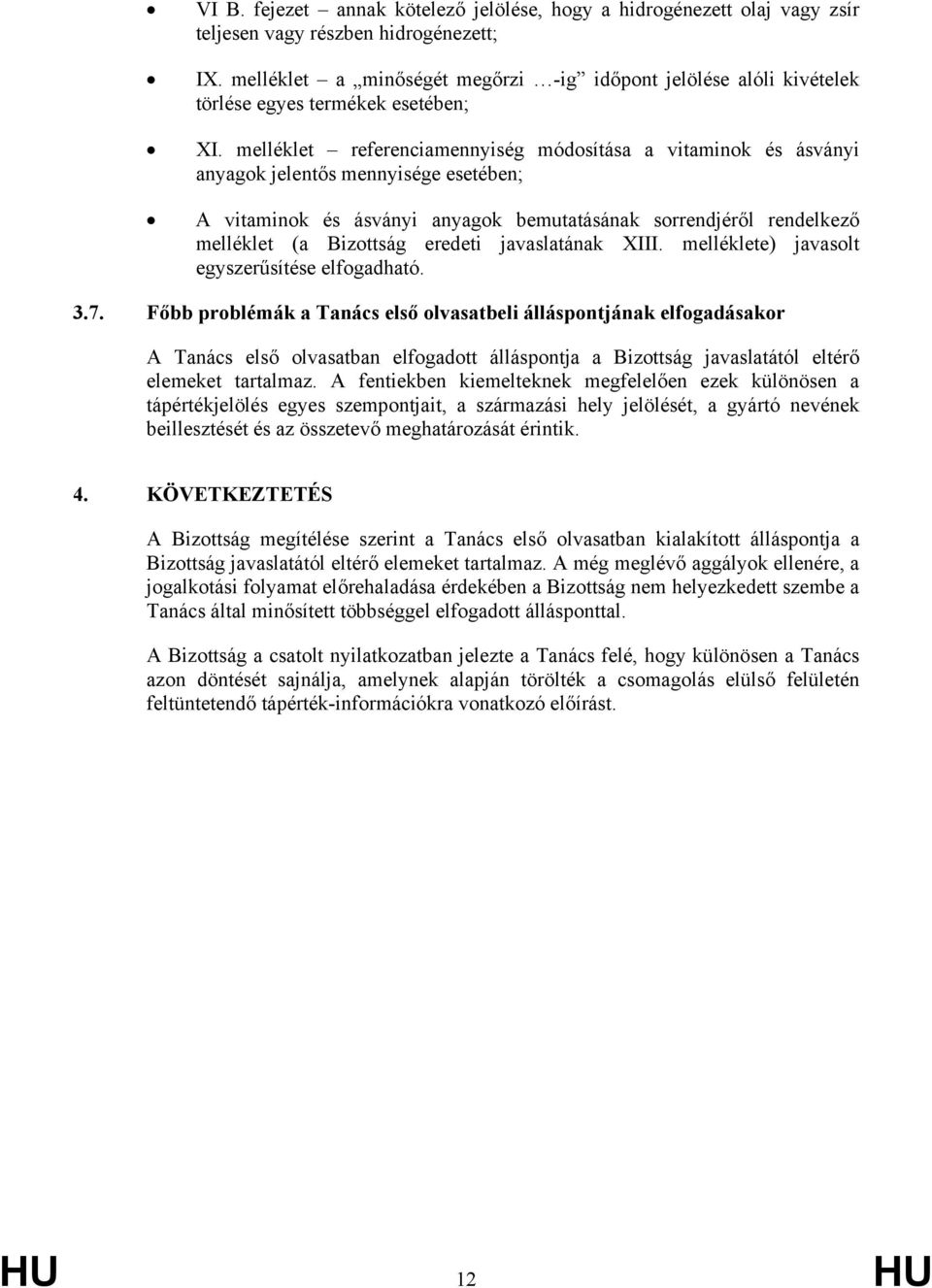 melléklet referenciamennyiség módosítása a vitaminok és ásványi anyagok jelentős mennyisége esetében; A vitaminok és ásványi anyagok bemutatásának sorrendjéről rendelkező melléklet (a Bizottság