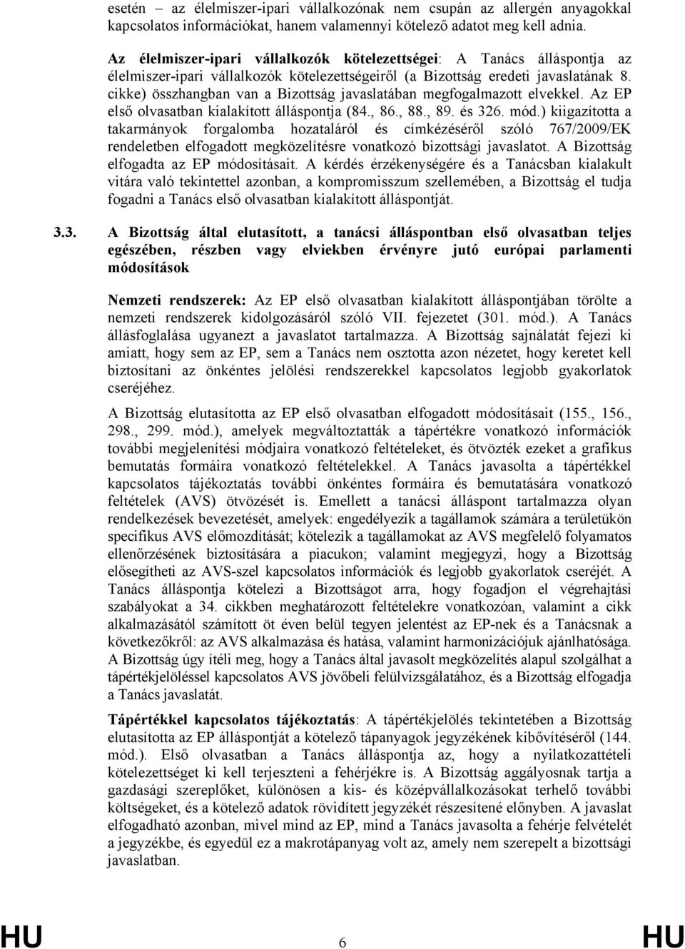 cikke) összhangban van a Bizottság javaslatában megfogalmazott elvekkel. Az EP első olvasatban kialakított álláspontja (84., 86., 88., 89. és 326. mód.