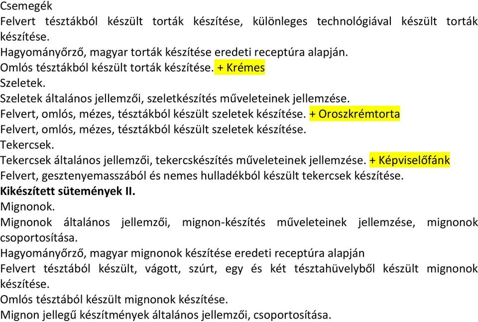 + Oroszkrémtorta Felvert, omlós, mézes, tésztákból készült szeletek készítése. Tekercsek. Tekercsek általános jellemzői, tekercskészítés műveleteinek jellemzése.