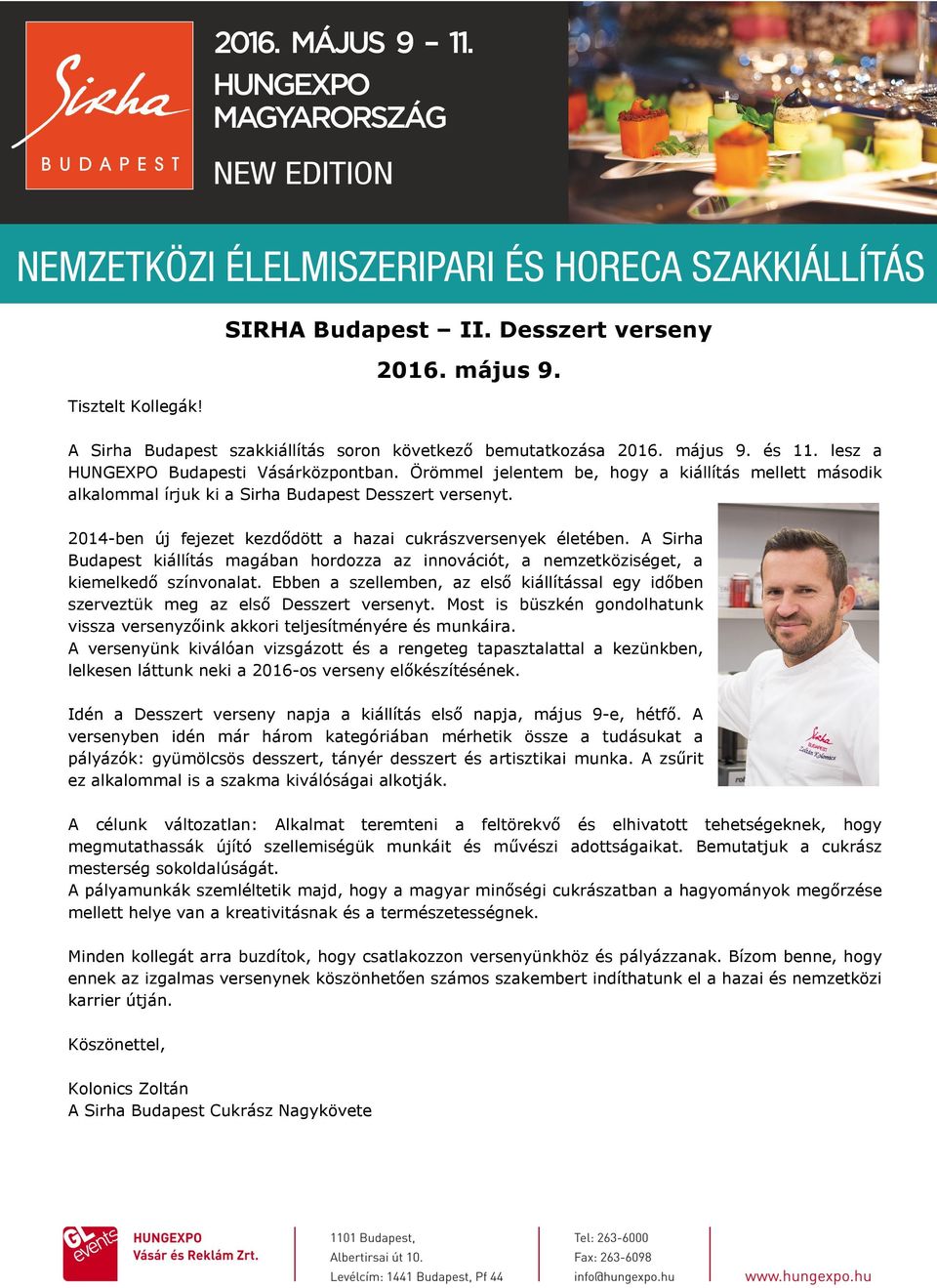 A Sirha Budapest kiállítás magában hordozza az innovációt, a nemzetköziséget, a kiemelkedő színvonalat. Ebben a szellemben, az első kiállítással egy időben szerveztük meg az első Desszert versenyt.