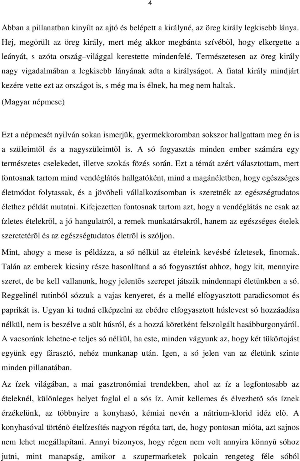 Természetesen az öreg király nagy vigadalmában a legkisebb lányának adta a királyságot. A fiatal király mindjárt kezére vette ezt az országot is, s még ma is élnek, ha meg nem haltak.