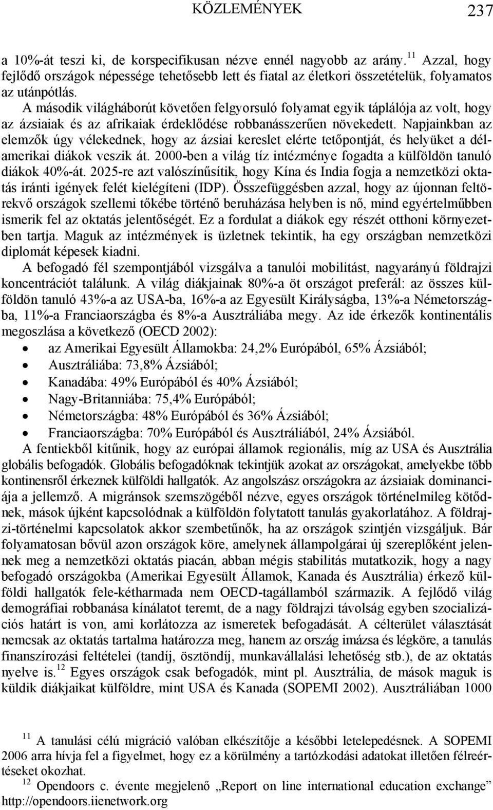 A második világháborút követően felgyorsuló folyamat egyik táplálója az volt, hogy az ázsiaiak és az afrikaiak érdeklődése robbanásszerűen növekedett.