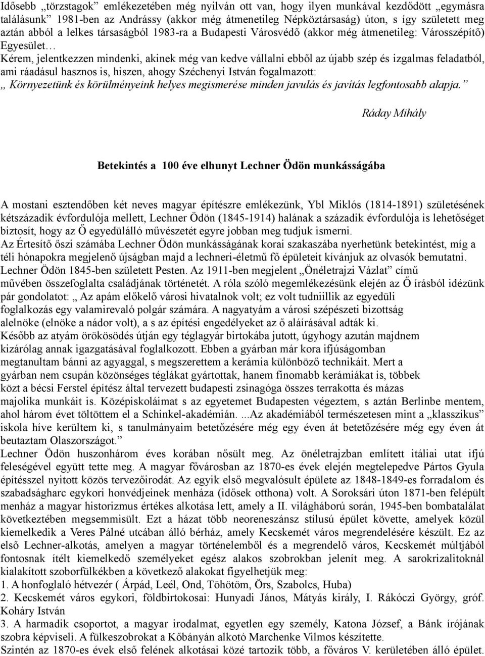 feladatból, ami ráadásul hasznos is, hiszen, ahogy Széchenyi István fogalmazott: Környezetünk és körülményeink helyes megismerése minden javulás és javítás legfontosabb alapja.