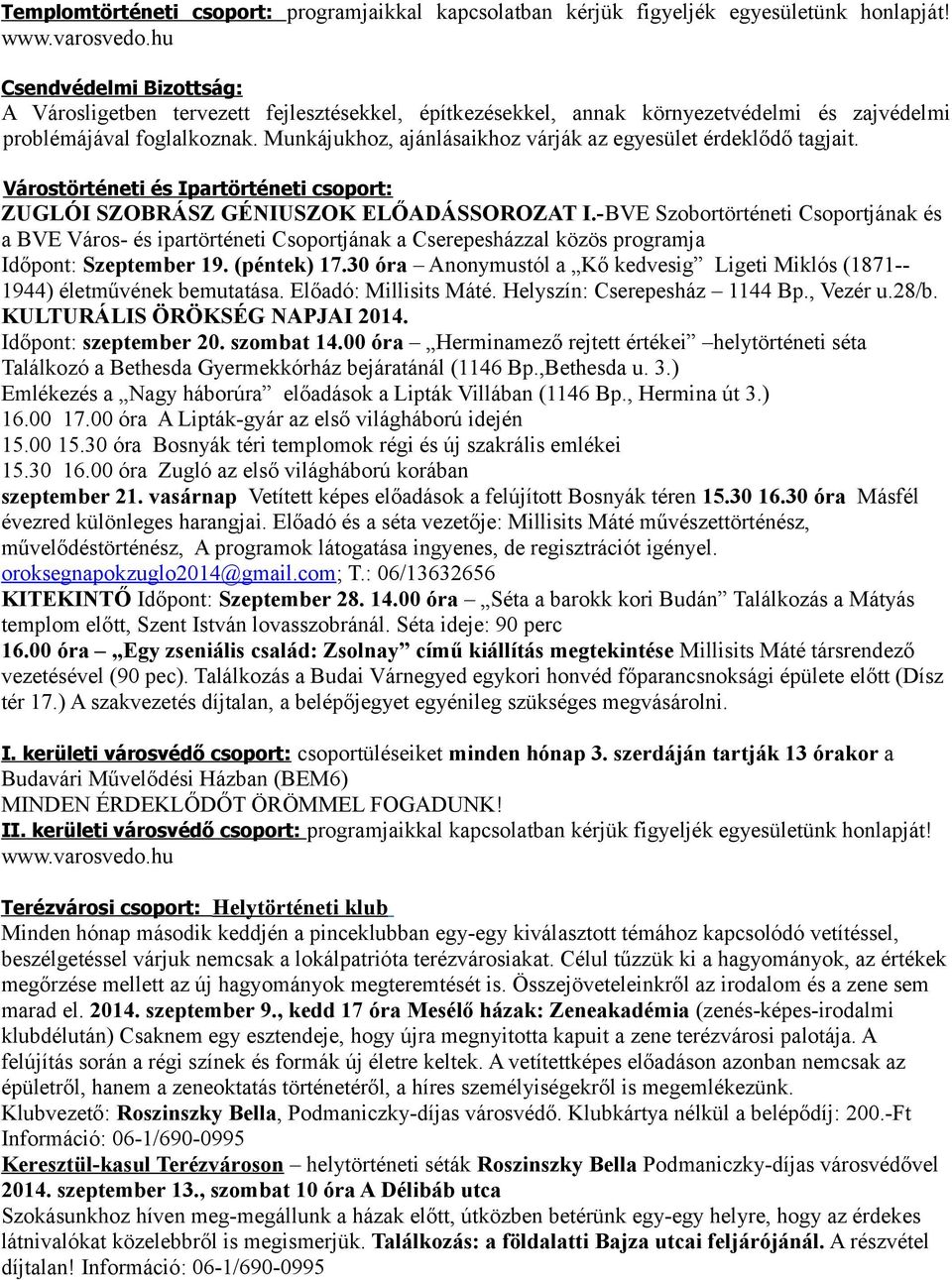 Munkájukhoz, ajánlásaikhoz várják az egyesület érdeklődő tagjait. Várostörténeti és Ipartörténeti csoport: ZUGLÓI SZOBRÁSZ GÉNIUSZOK ELŐADÁSSOROZAT I.