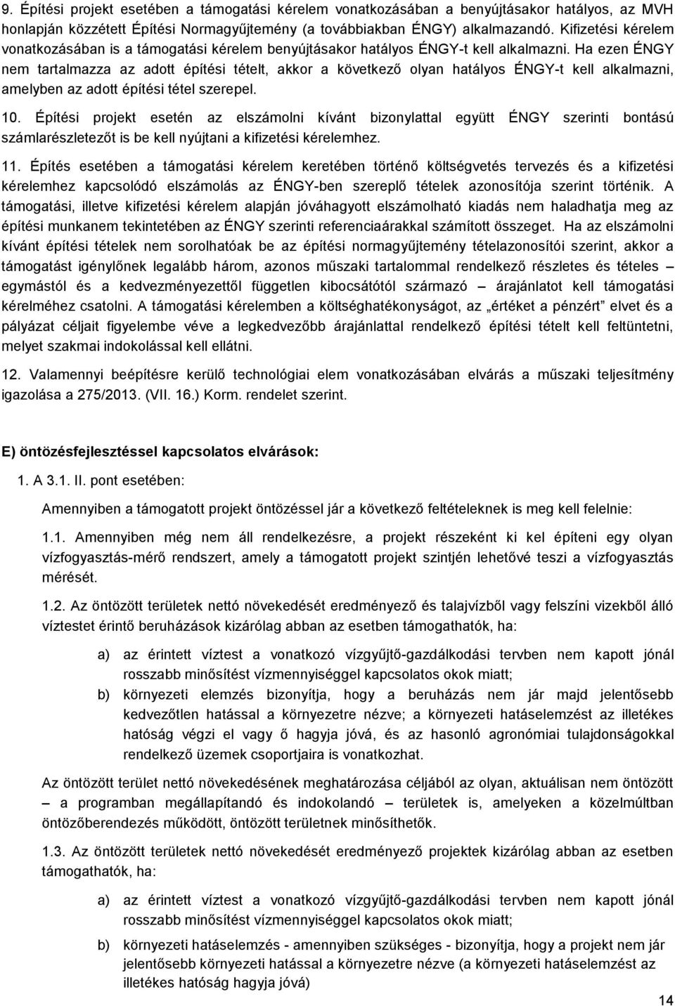 Ha ezen ÉNGY nem tartalmazza az adott építési tételt, akkor a következő olyan hatályos ÉNGY-t kell alkalmazni, amelyben az adott építési tétel szerepel. 10.