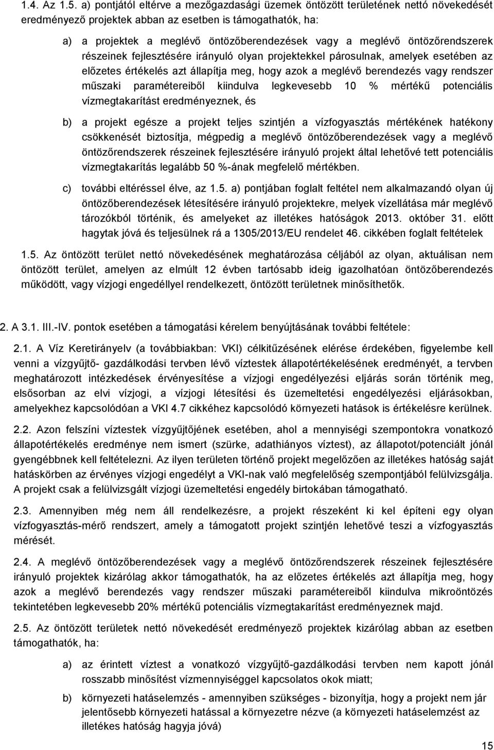 meglévő öntözőrendszerek részeinek fejlesztésére irányuló olyan projektekkel párosulnak, amelyek esetében az előzetes értékelés azt állapítja meg, hogy azok a meglévő berendezés vagy rendszer műszaki