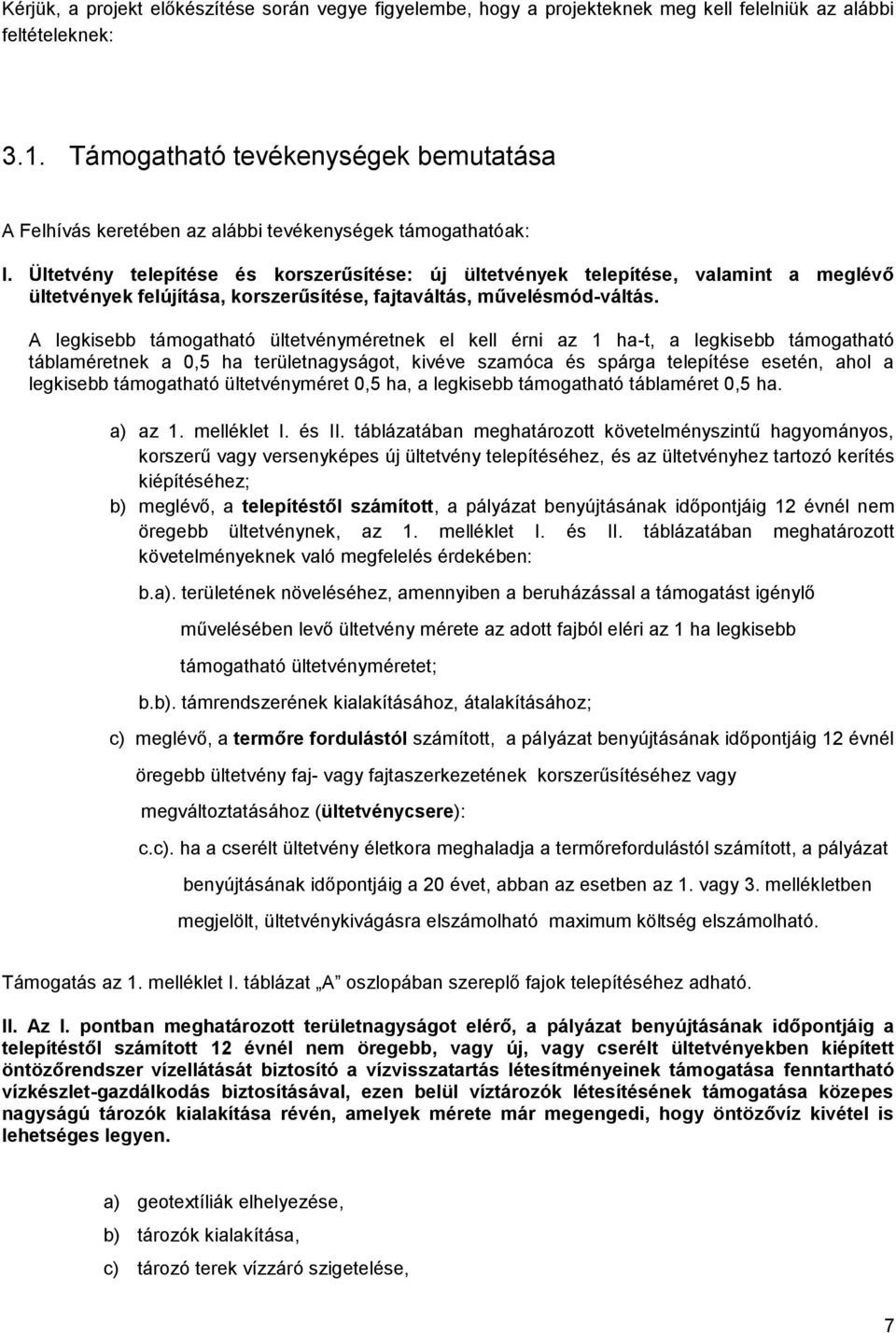 Ültetvény telepítése és korszerűsítése: új ültetvények telepítése, valamint a meglévő ültetvények felújítása, korszerűsítése, fajtaváltás, művelésmód-váltás.